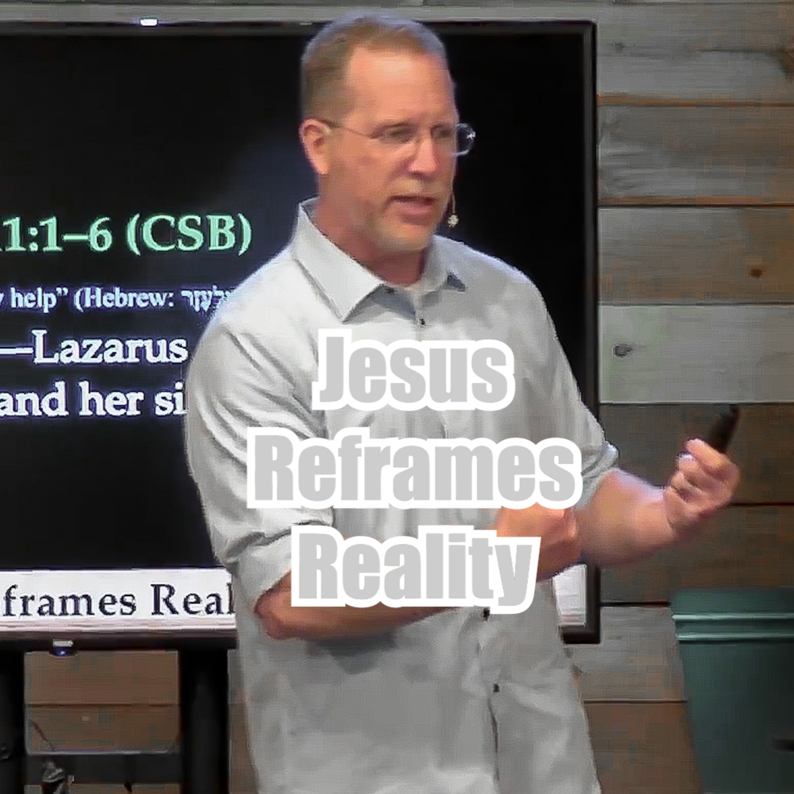 John 11:1-6 Jesus Reframes Reality episode artwork