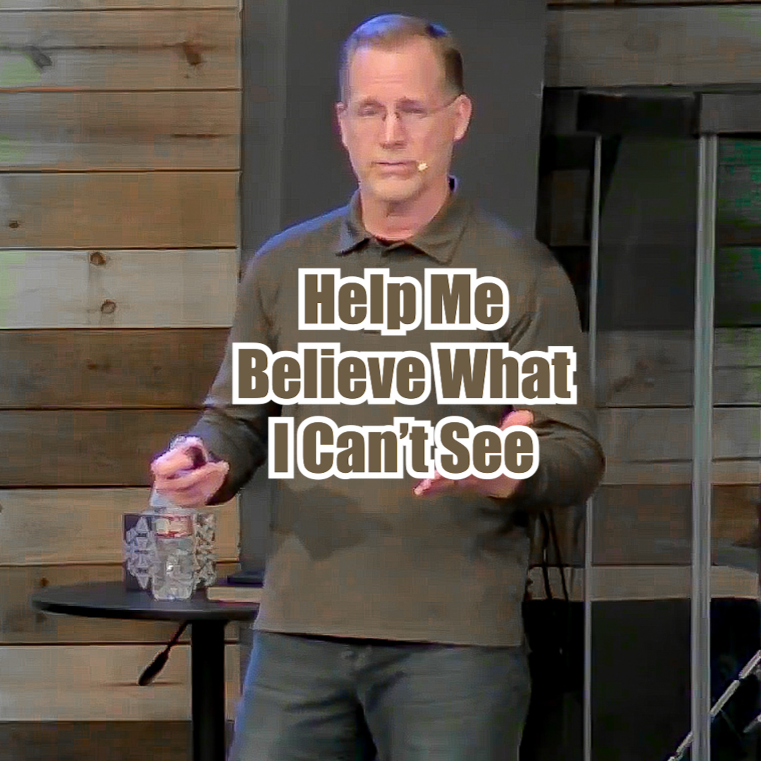 John 16:25-33 Help Me Believe What I Can't See episode artwork