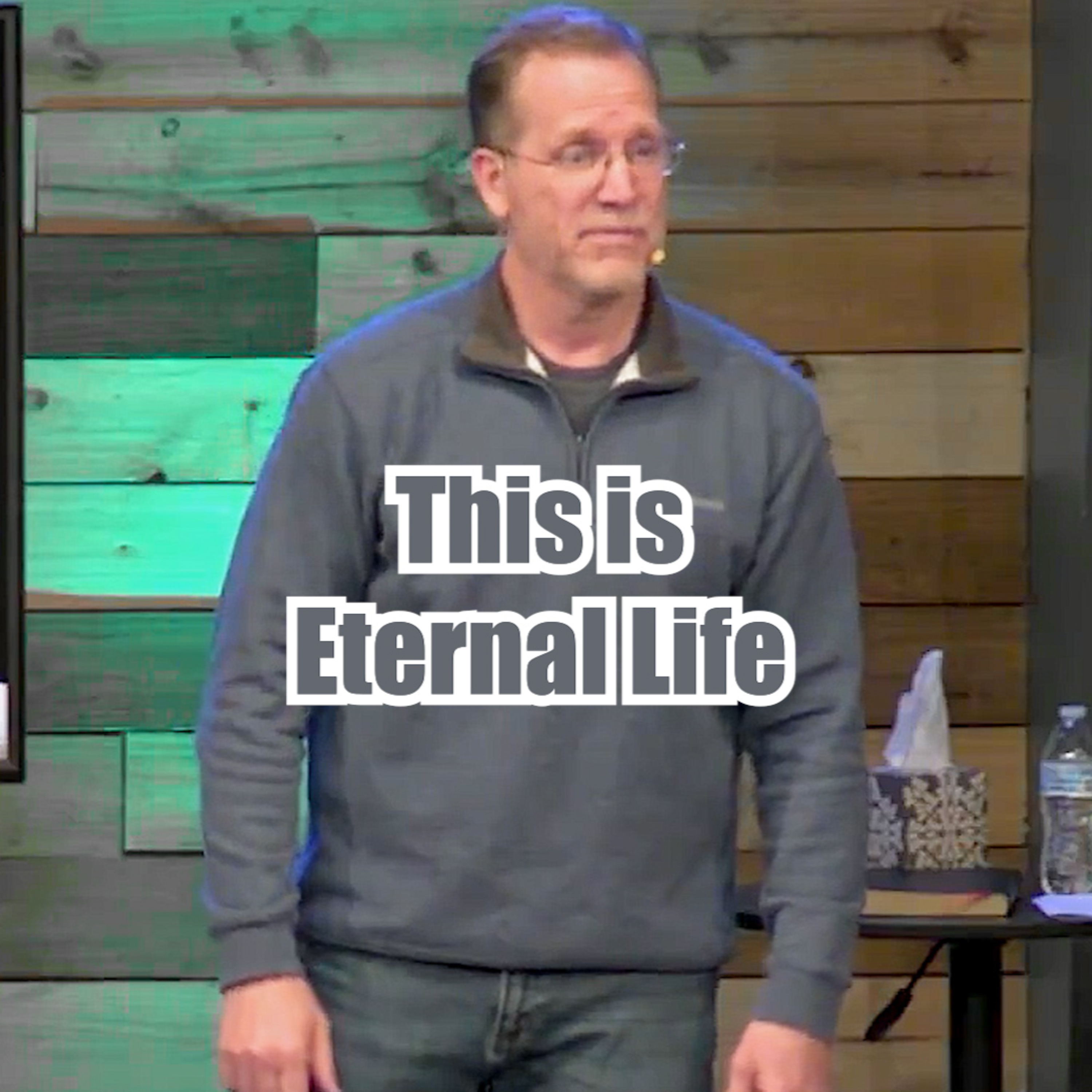 John 17:1-5 This is Eternal Life episode artwork