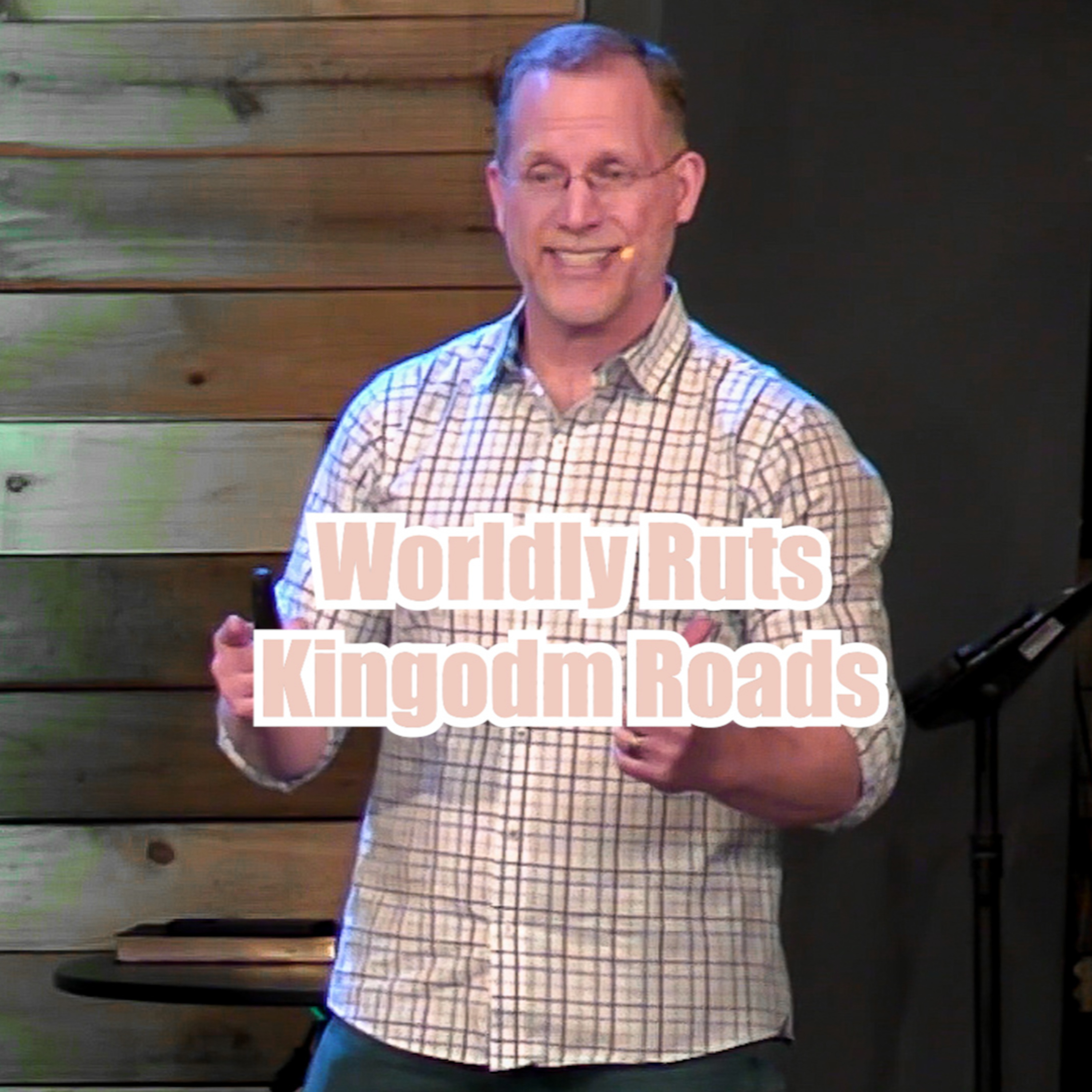 John 19:16-27 Worldly Ruts | Kingdom Roads episode artwork