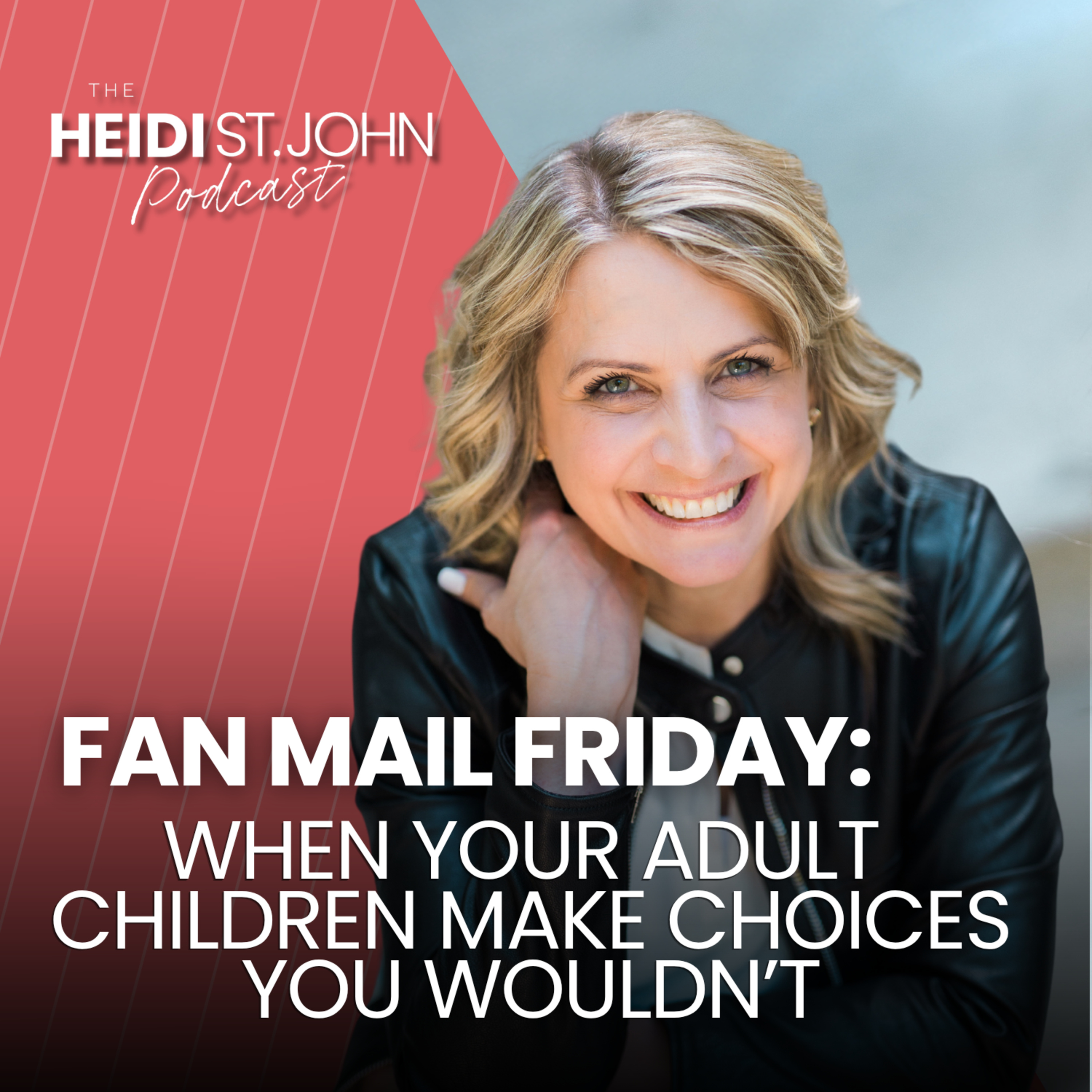 Fan Mail Friday: When Your Adult Children Make Choices You Wouldn’t