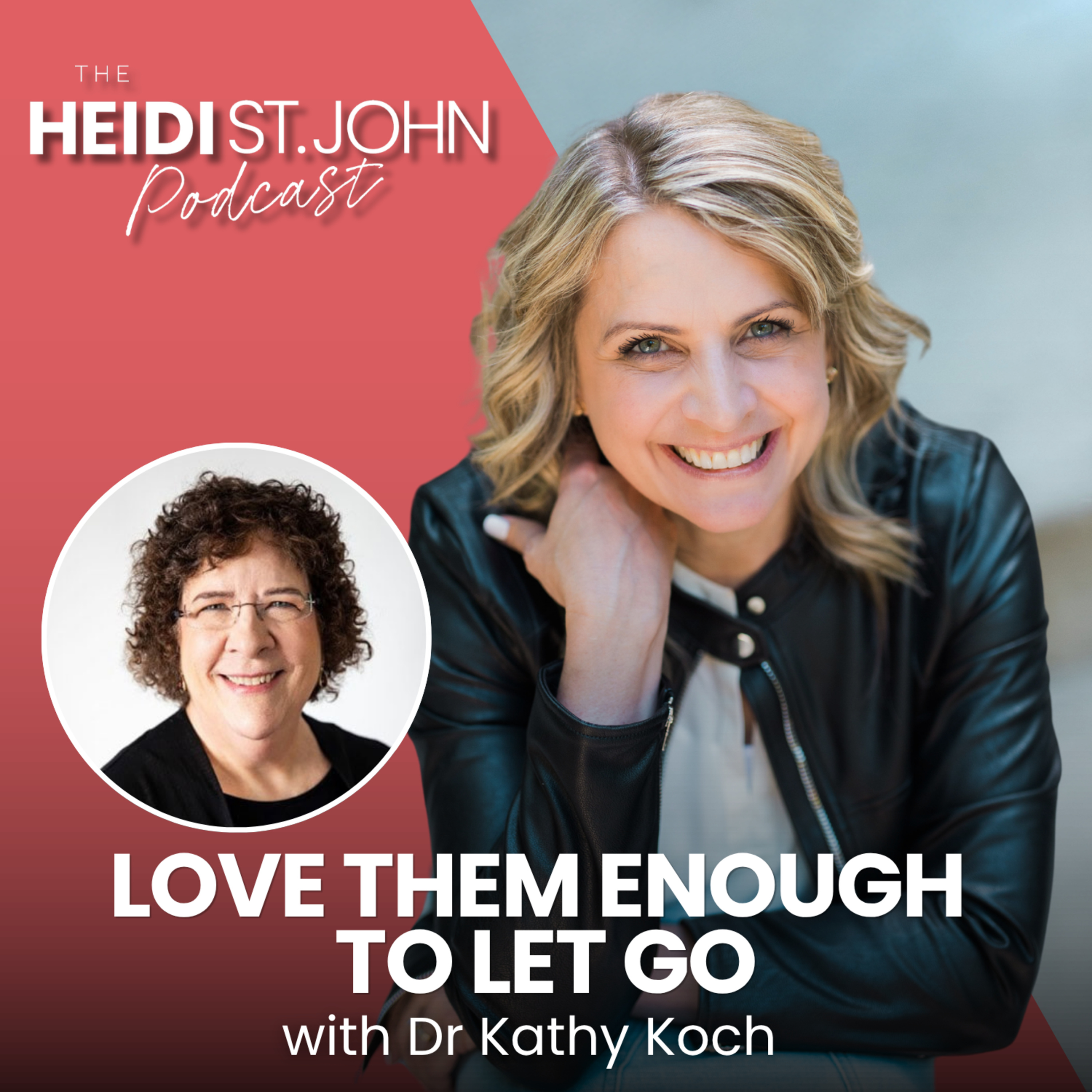 Love Them Enough to Let Go with Dr Kathy Koch