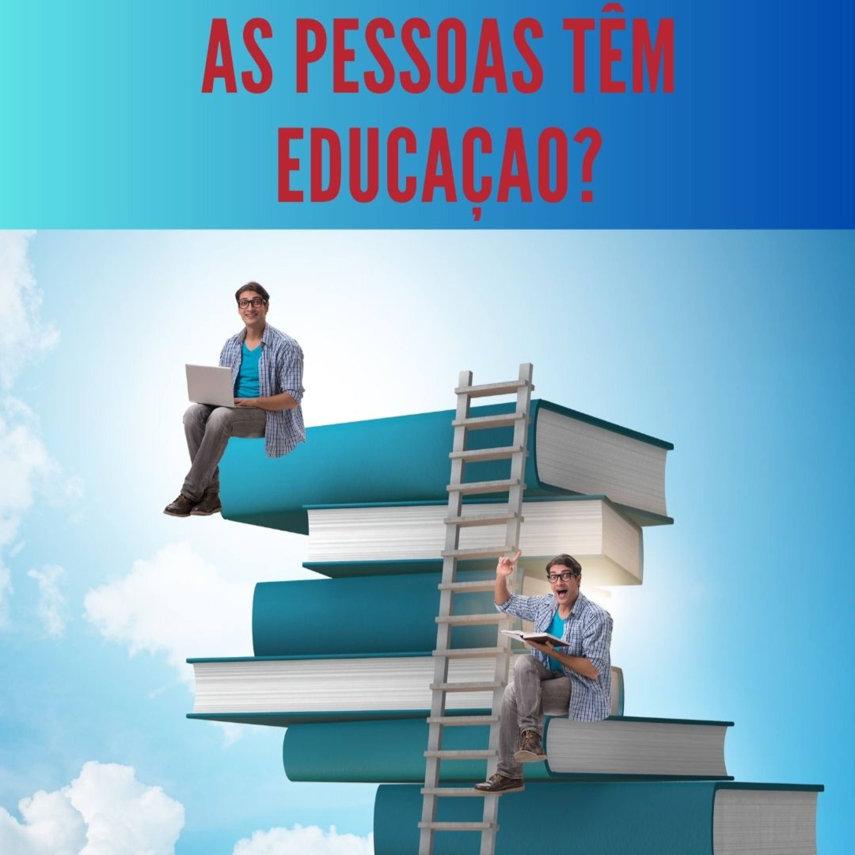 AS PESSOAS TÊM EDUCAÇÃO? SABEM GERENCIAR AS EMOÇÕES? 