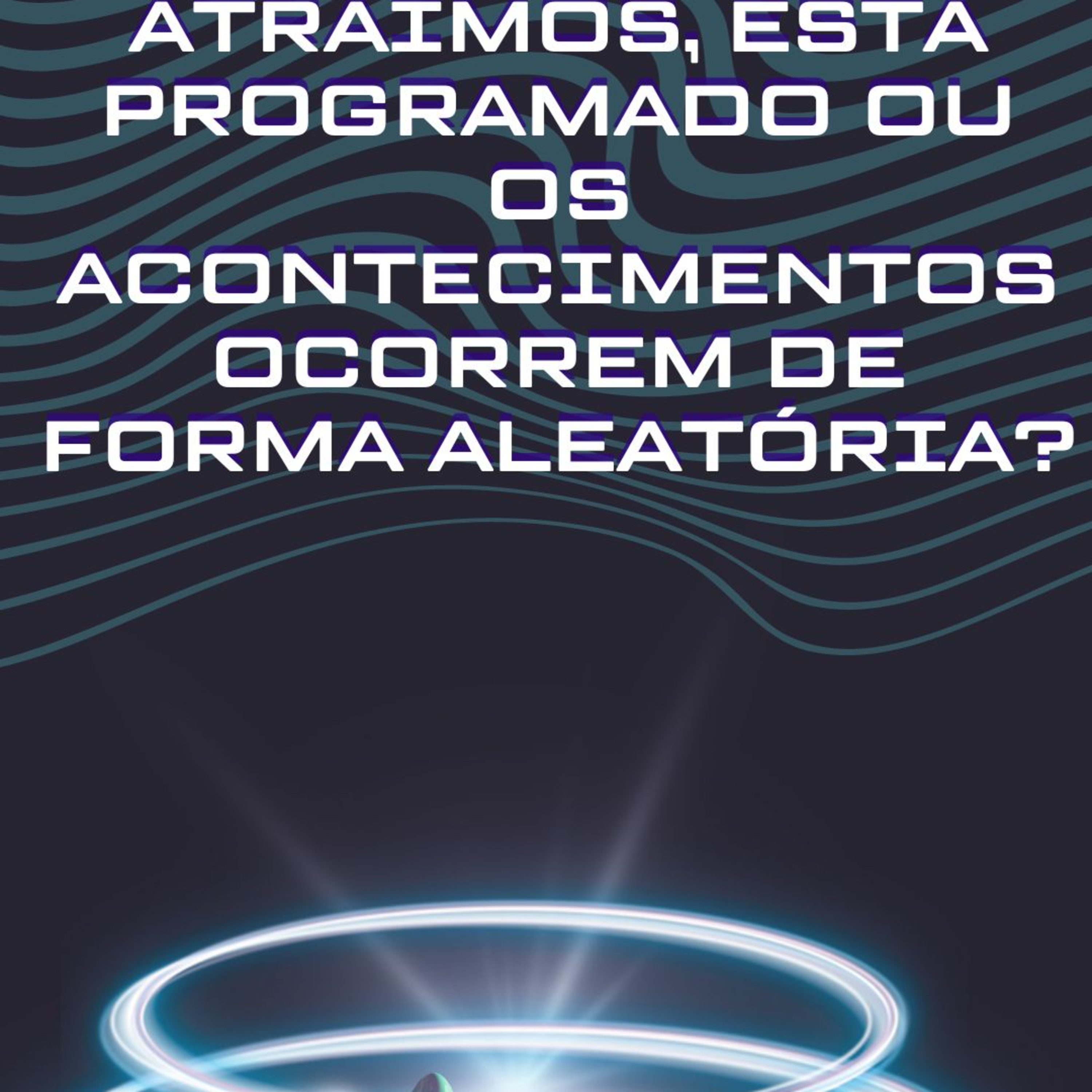 Atraímos, programamos ou os acontecimentos ocorrem por acaso? episode artwork