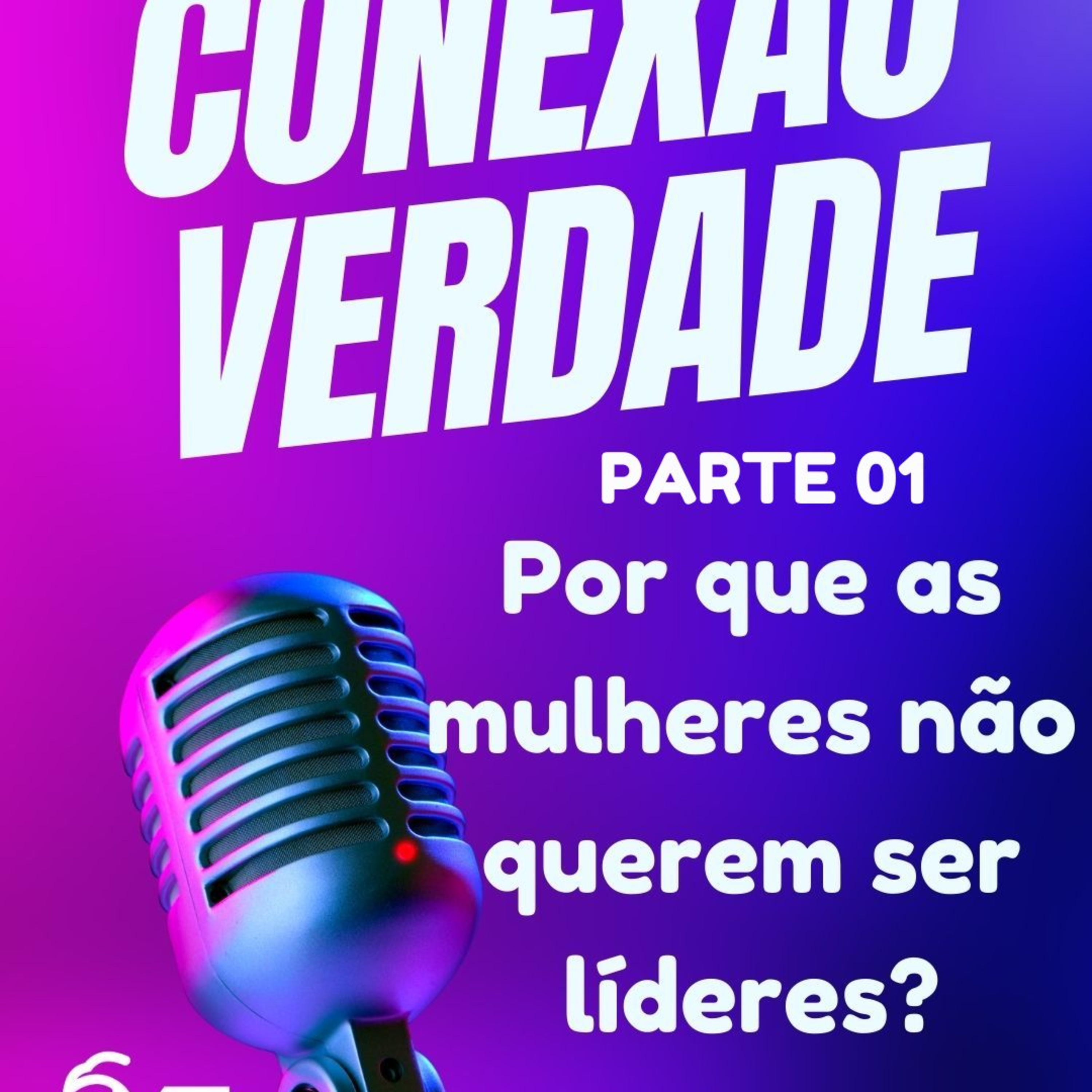 PARTE 01 -Por que as mulheres não querem assumir cargos de liderança? episode artwork