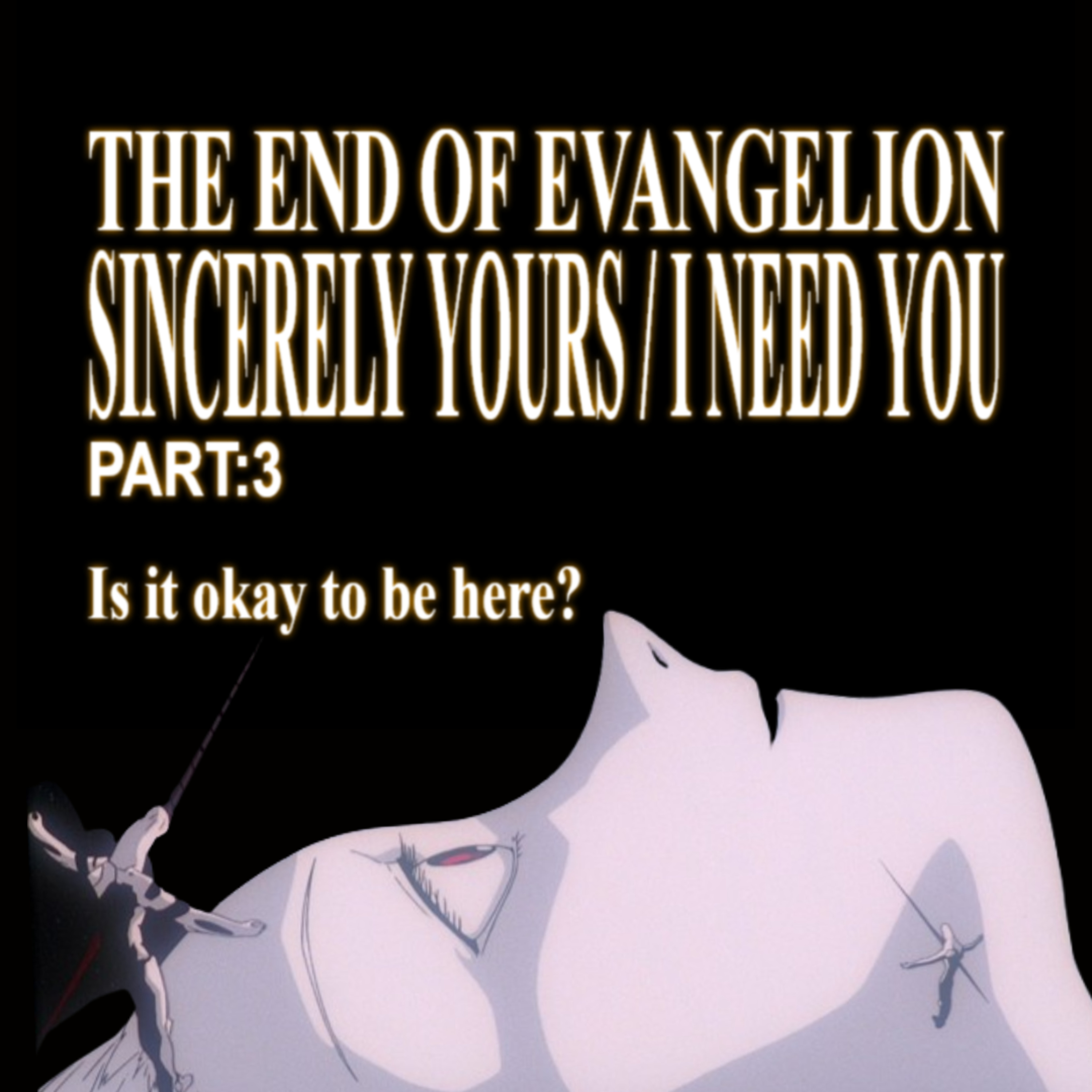 The End of Evangelion (Part Three) - Sincerely Yours / I Need You