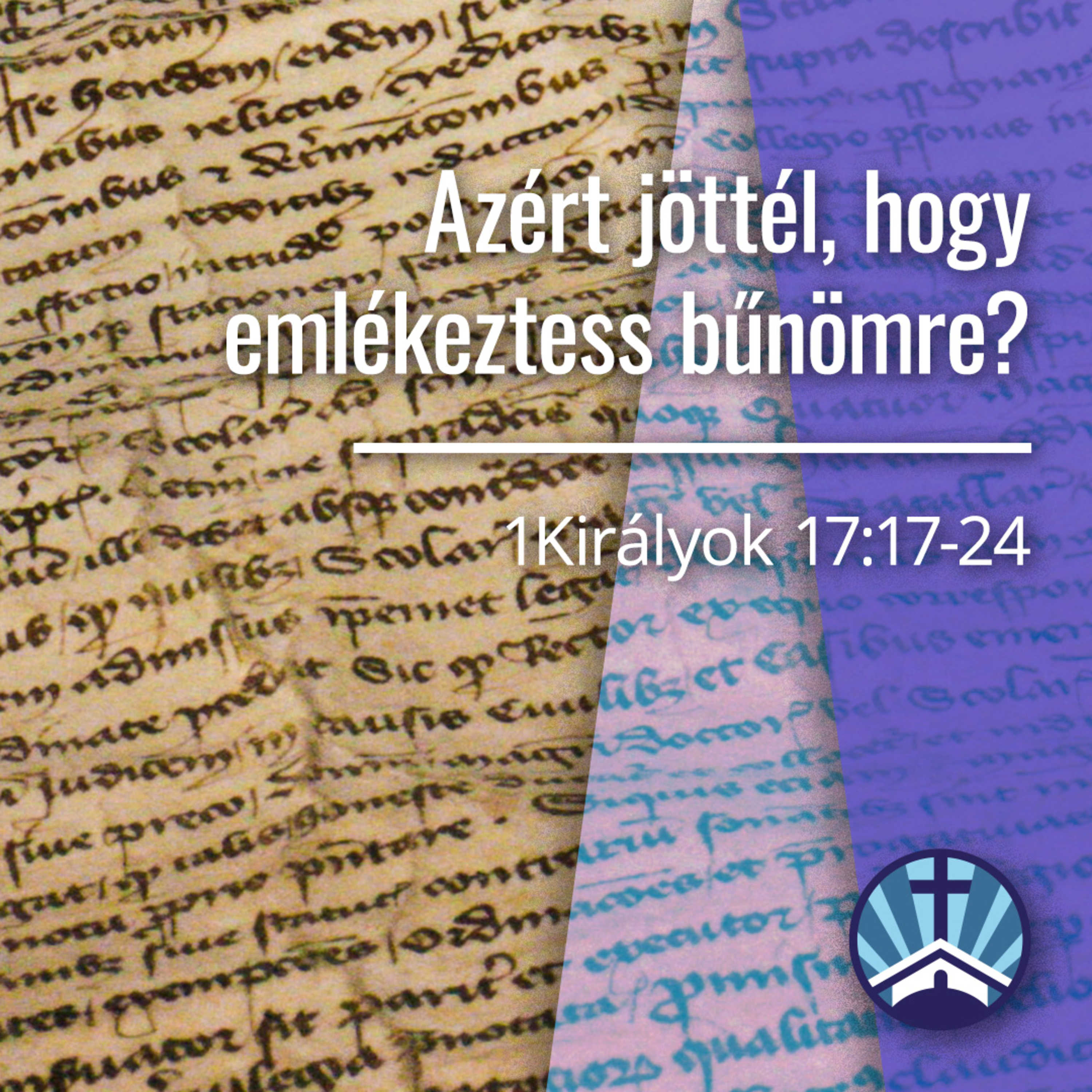 Azért jöttél, hogy emlékeztess bűnömre? - 1Királyok 17:17-24 episode artwork
