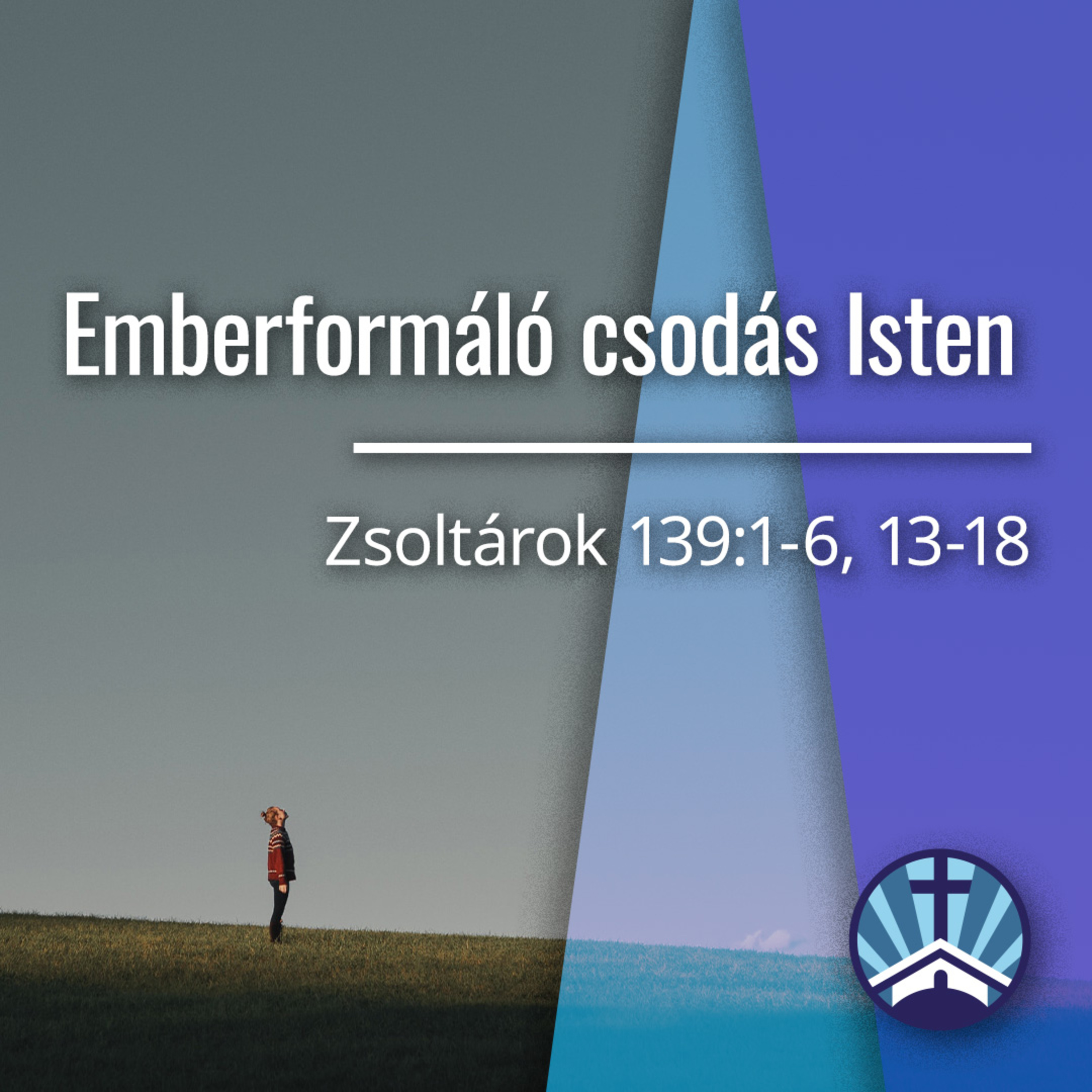 Emberformáló csodás Isten - Zsoltárok 139:1-6, 13-18 episode artwork