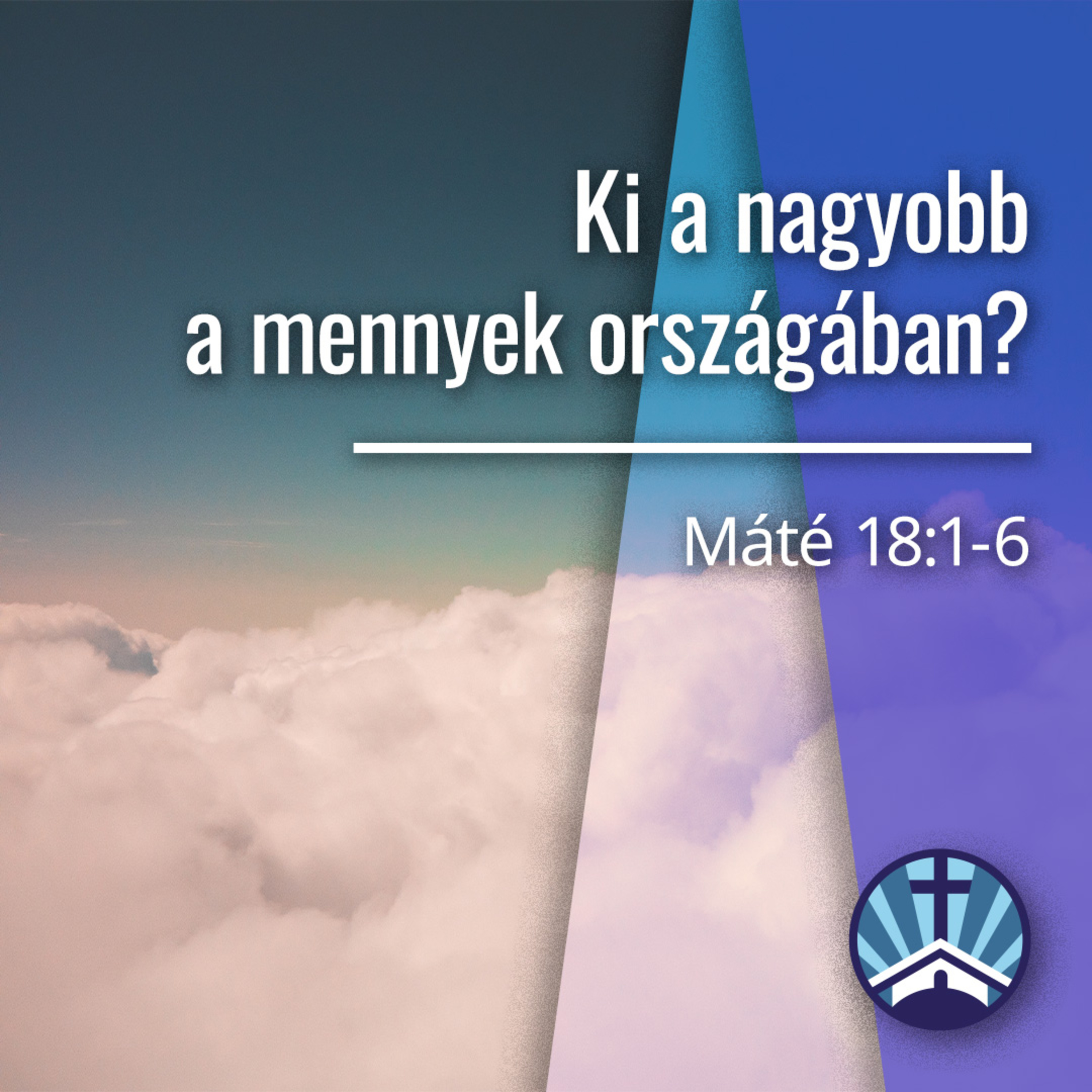 Ki a nagyobb a mennyek országában? - Máté 18:1-6 episode artwork