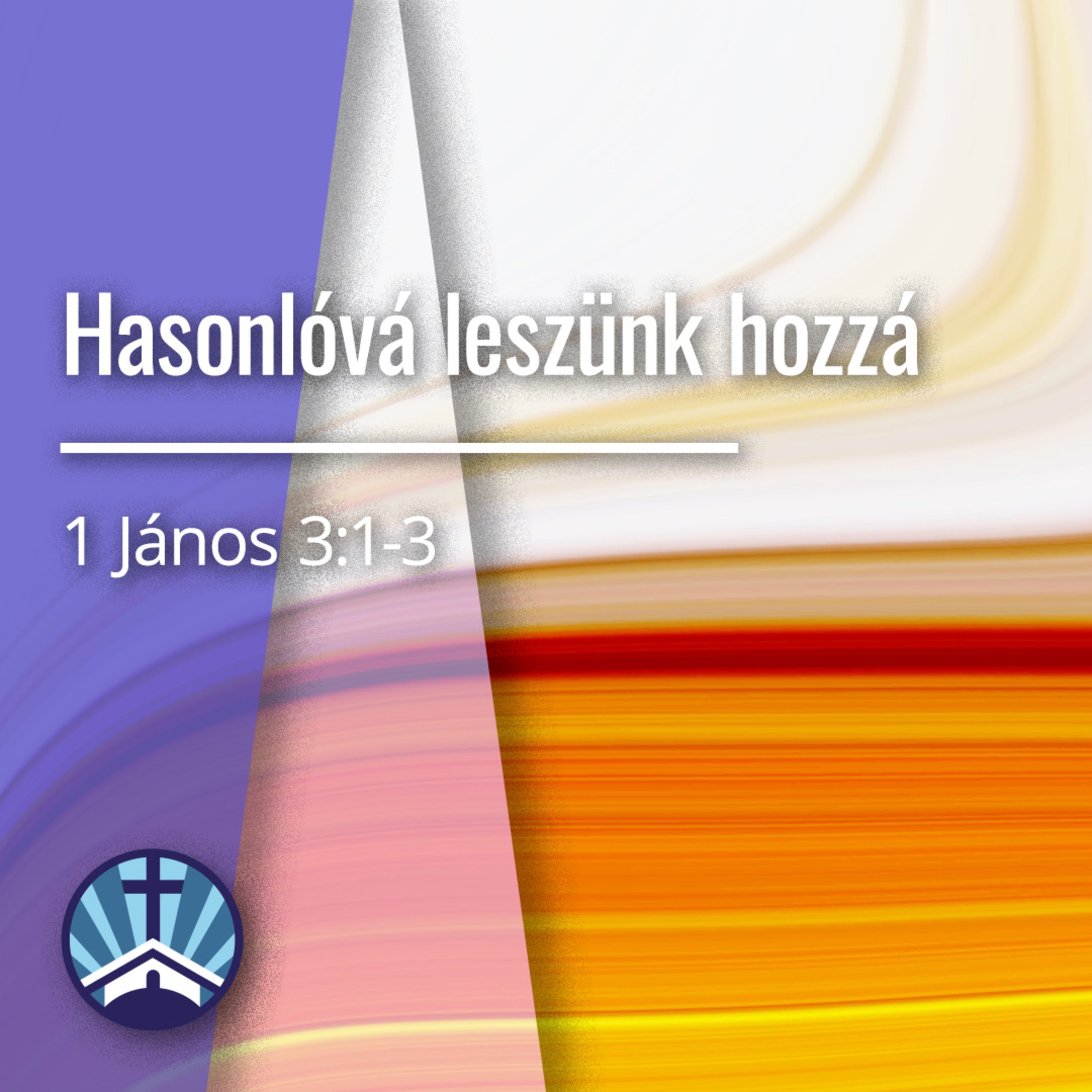 "Hasonlóvá leszünk hozzá" - 1 János 3:1-3 episode artwork