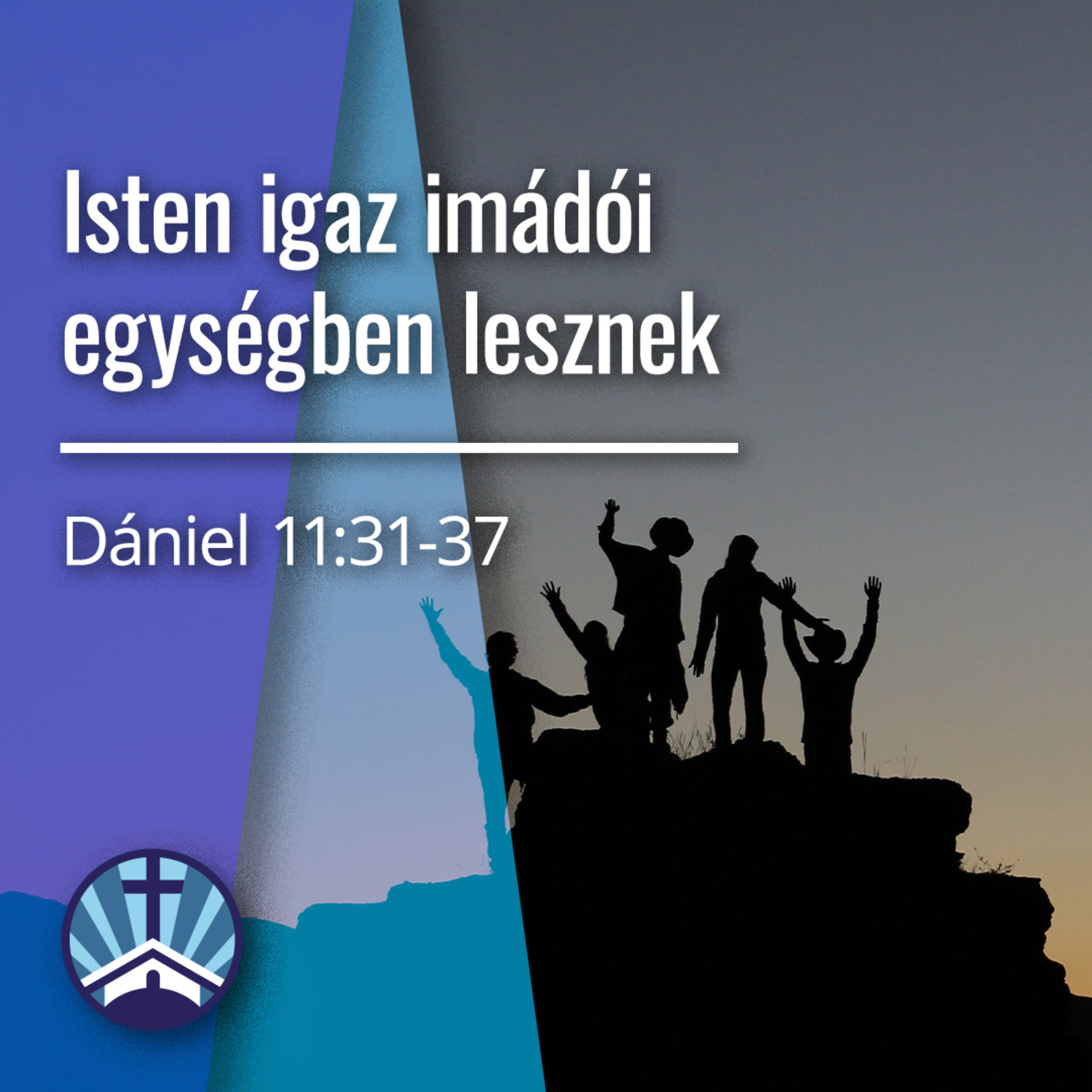 Isten igaz imádói egységben lesznek - Dániel 11:31-37 episode artwork