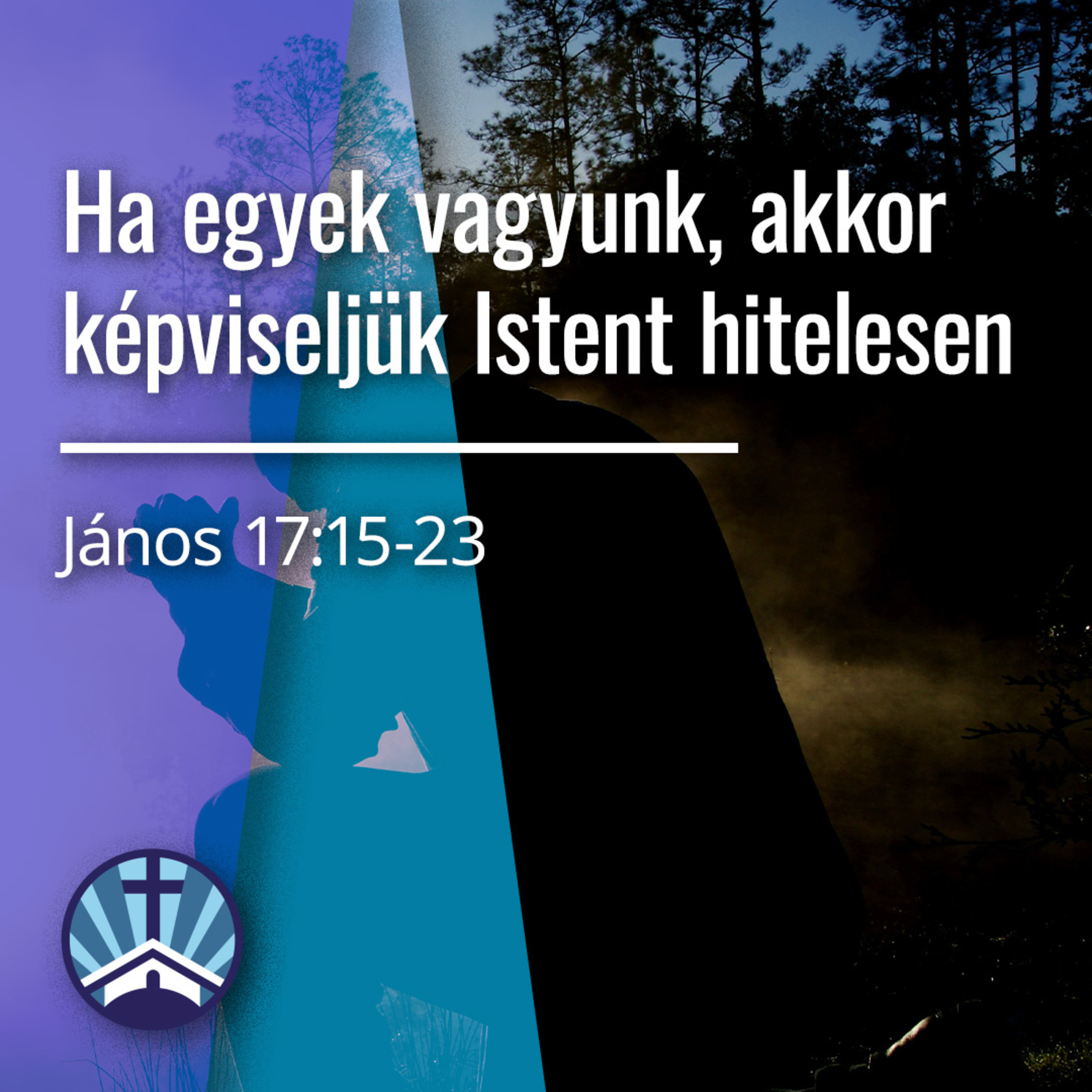 Ha egyek vagyunk, akkor képviseljük Istent hitelesen - János 17:15-23 episode artwork