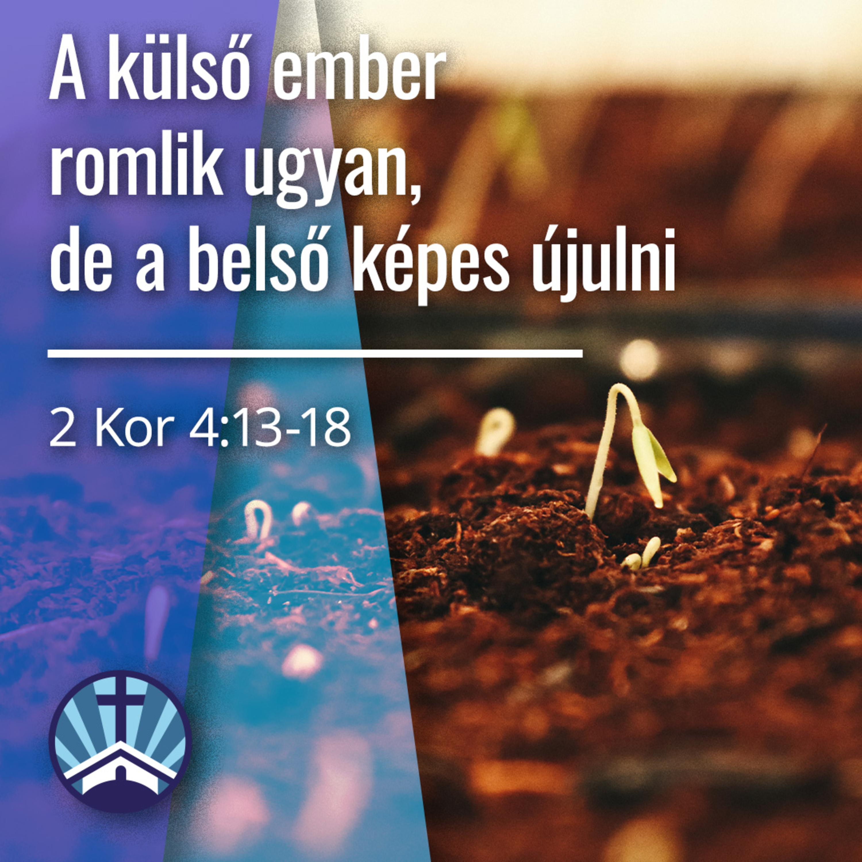 A külső ember romlik ugyan, de a belső képes újulni - 2 Korinthus 4:13-18 episode artwork