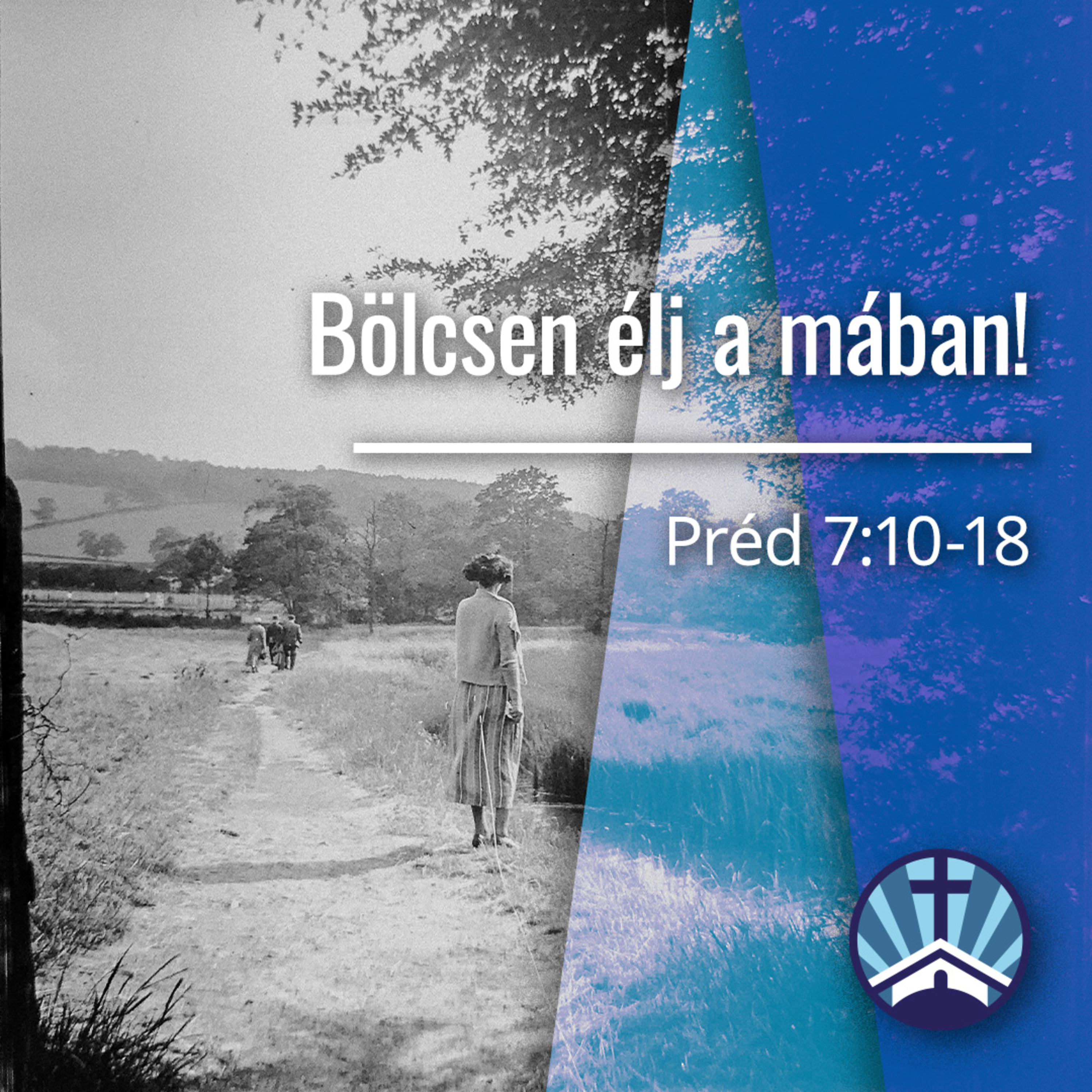 Bölcsen élj a mában! - Prédikátor 7:10-18 episode artwork