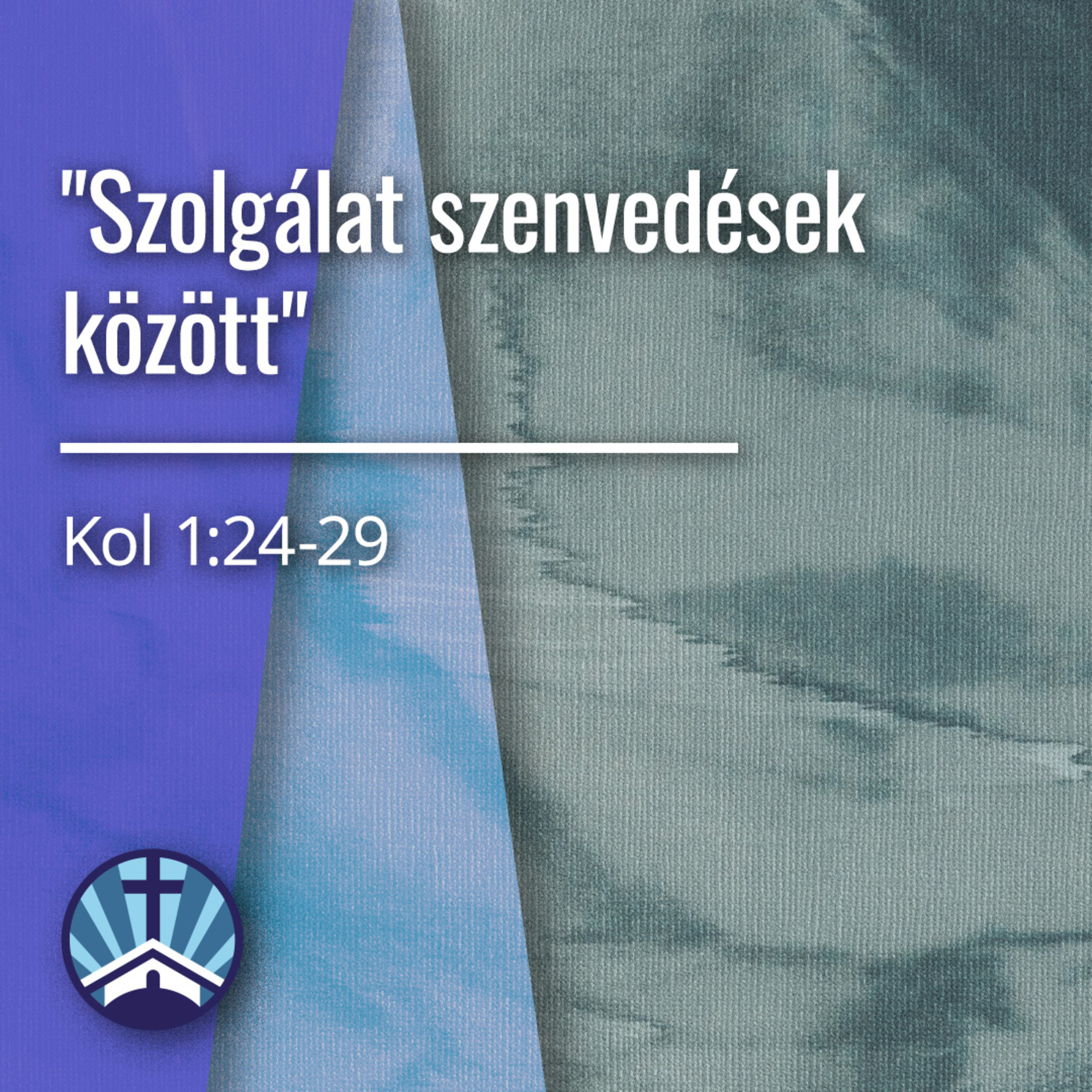 "Szolgálat szenvedések között" - Kol 1:24-29 episode artwork