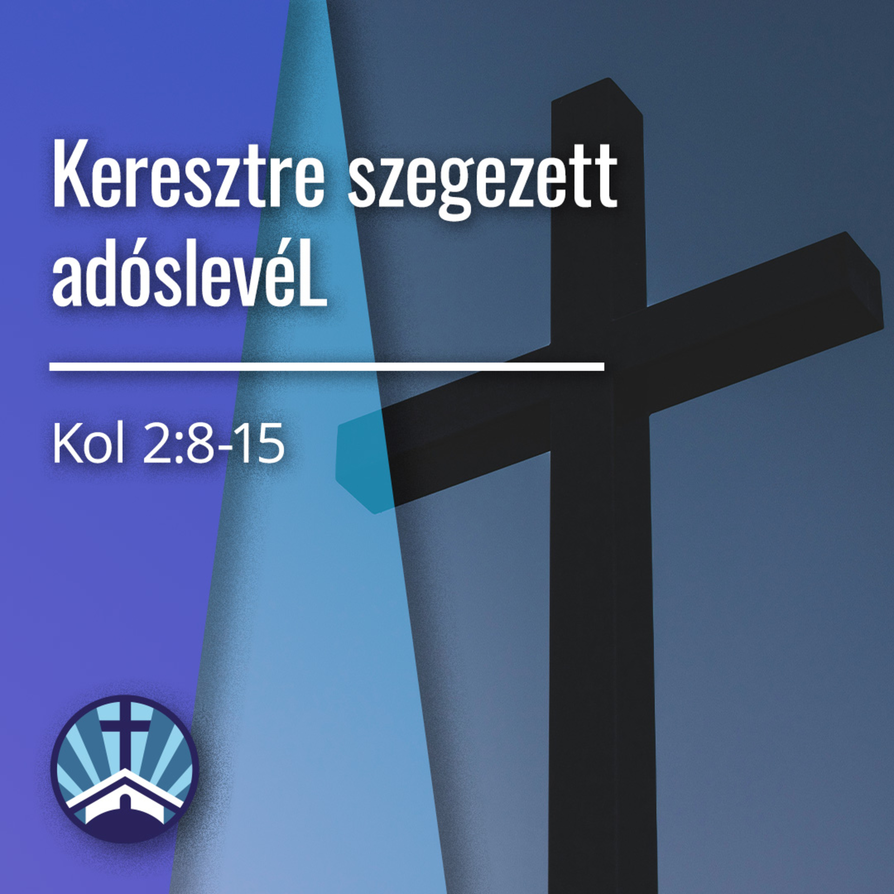 "Keresztre szegezett adóslevél" - Kol 2:8-15 episode artwork