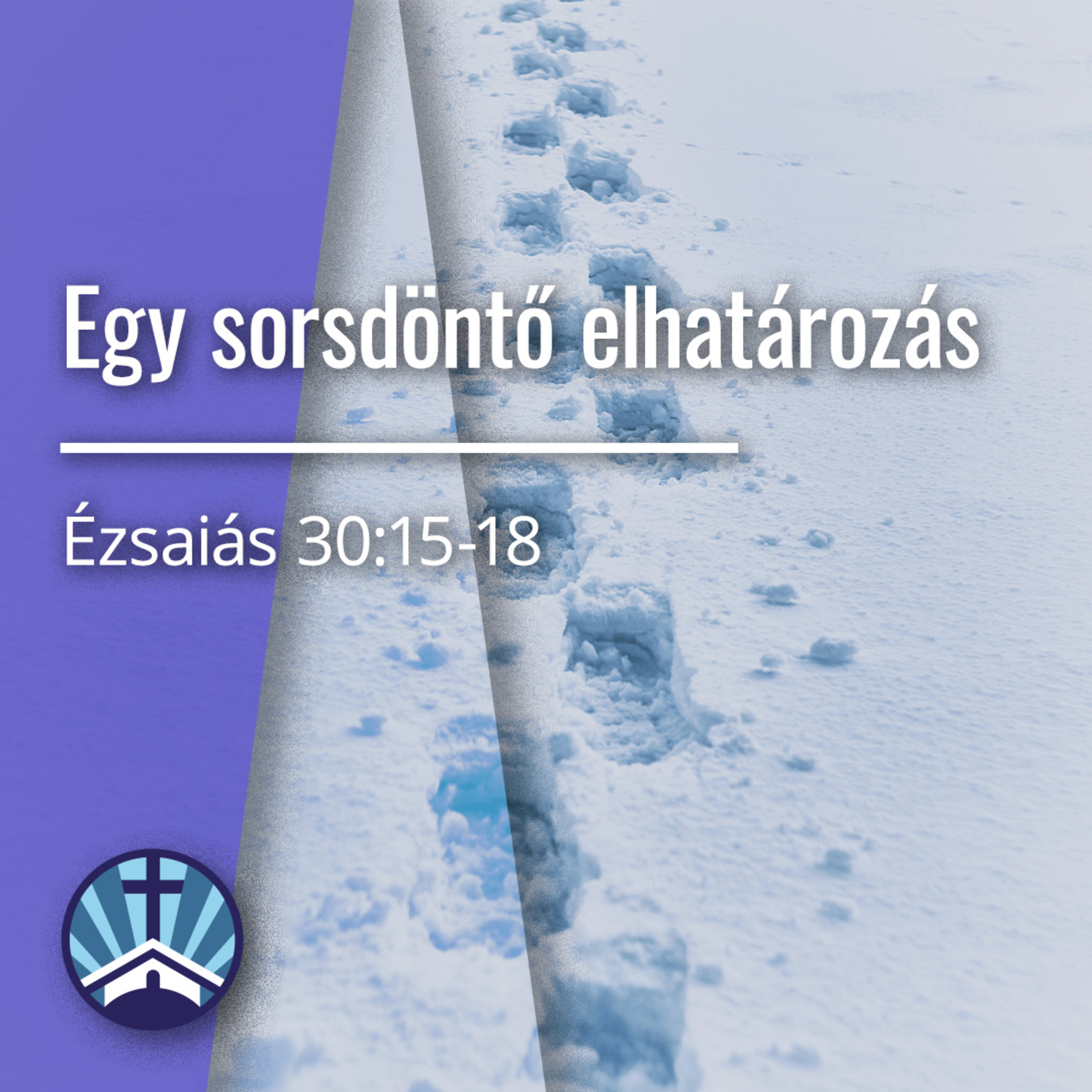 Egy sorsdöntő elhatározás - Ézsaiás 30:15-18 episode artwork