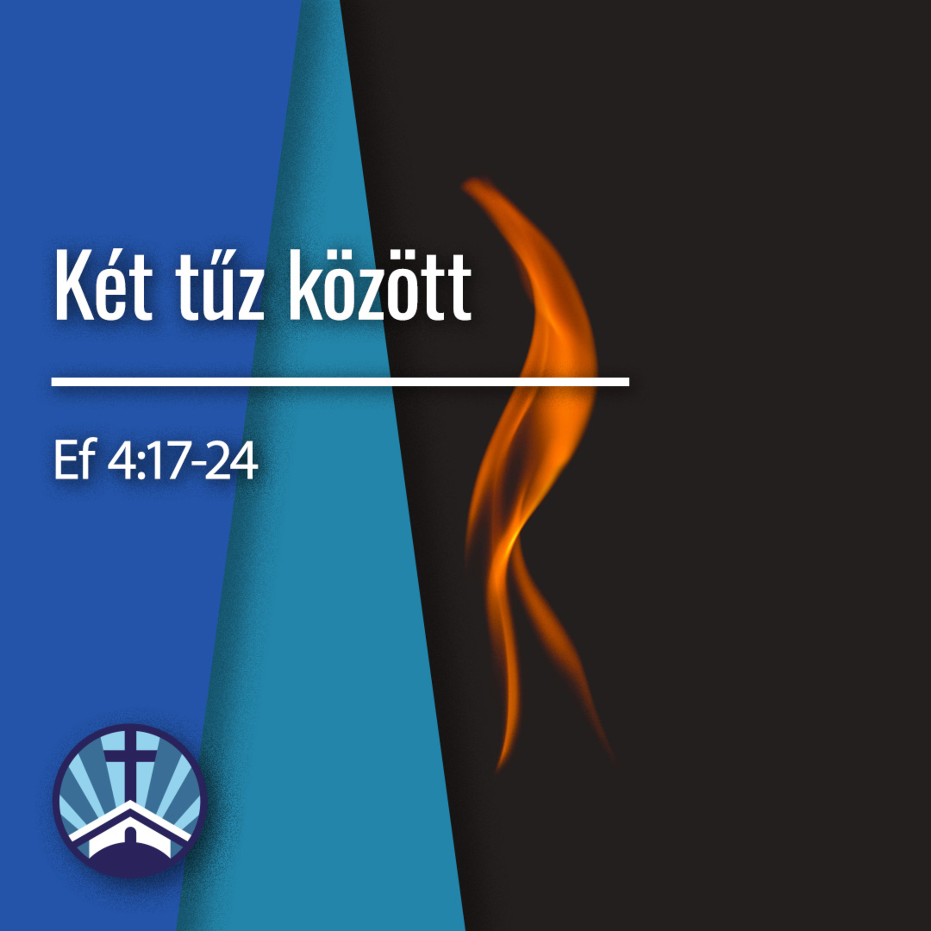Két Tűz között - Ef 4:17-24 episode artwork