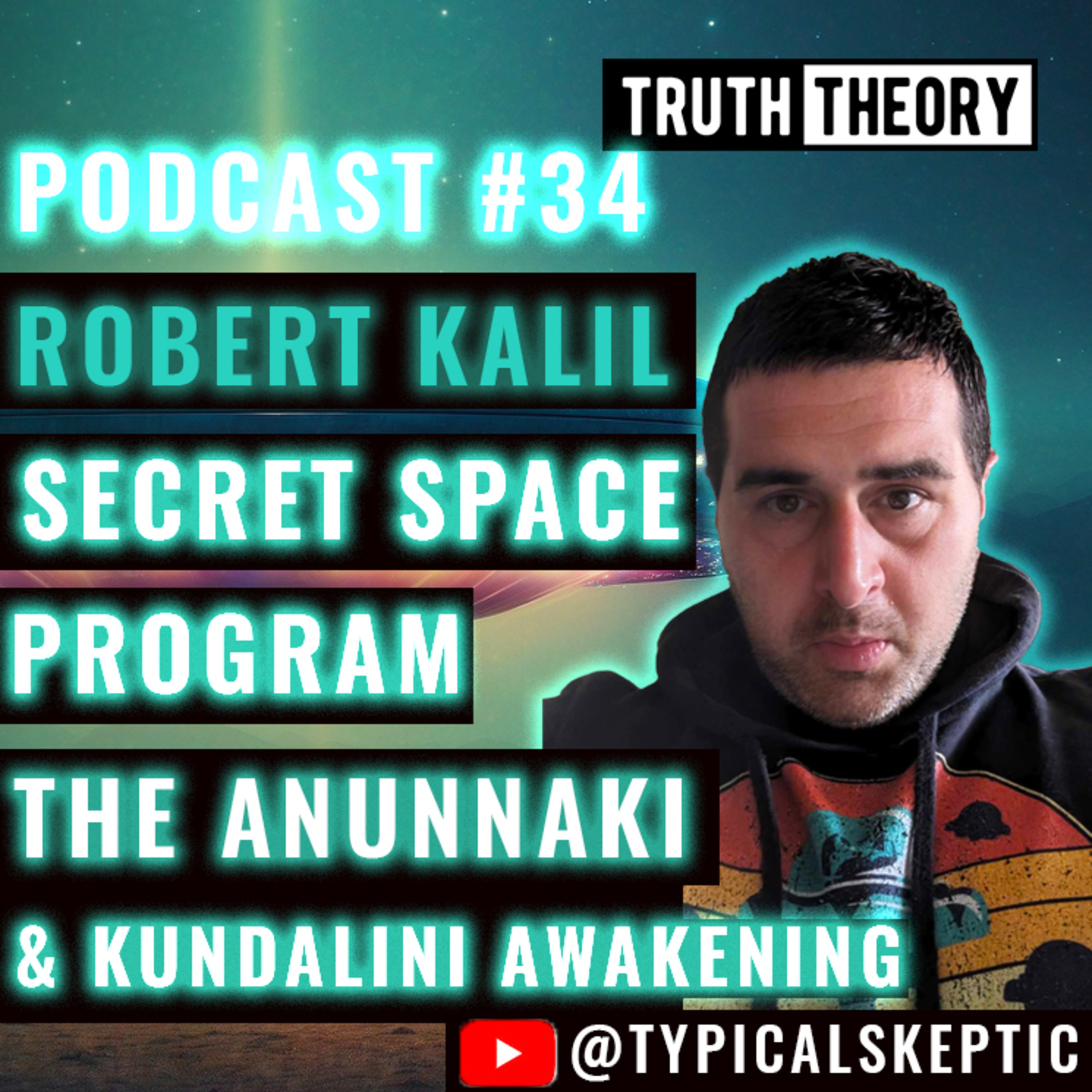 Secret Space Program, The Anunnaki & Kundalini Awakening - Robert Kalil (Truth Theory Podcast #34)