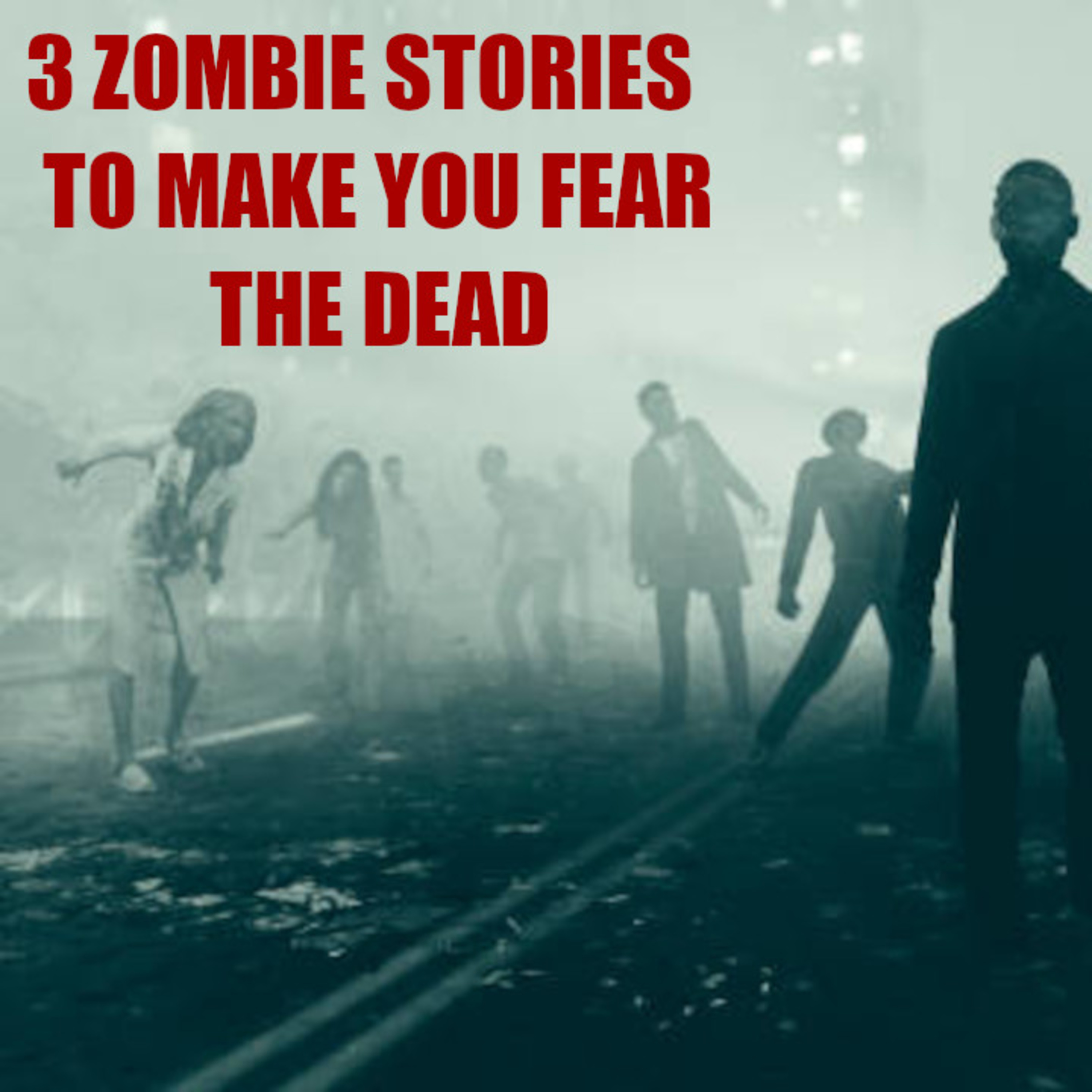 3 Zombie Stories to Make You Fear the Dead! episode artwork