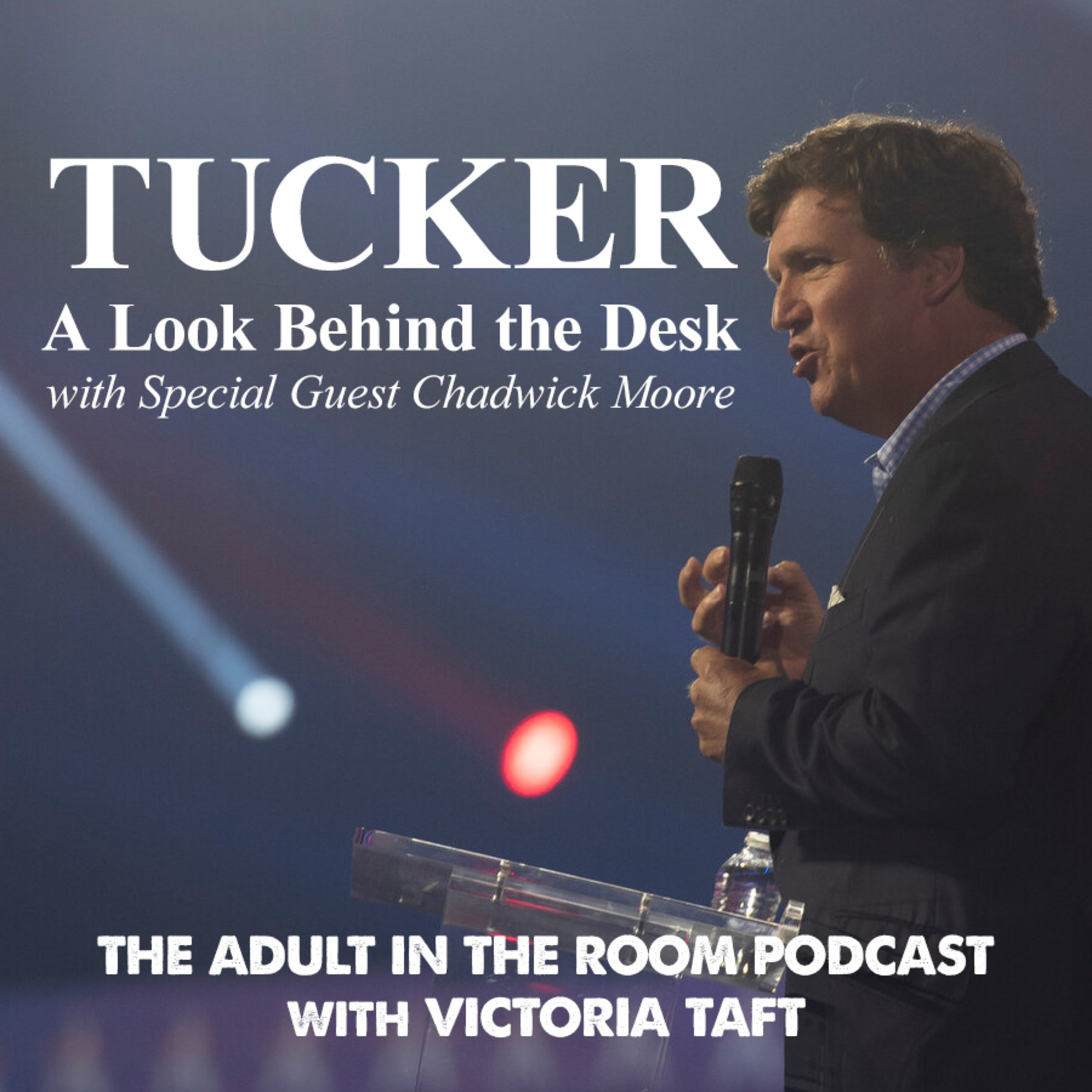 Tucker: A Look Behind the Desk with Special Guest Chadwick Moore episode artwork