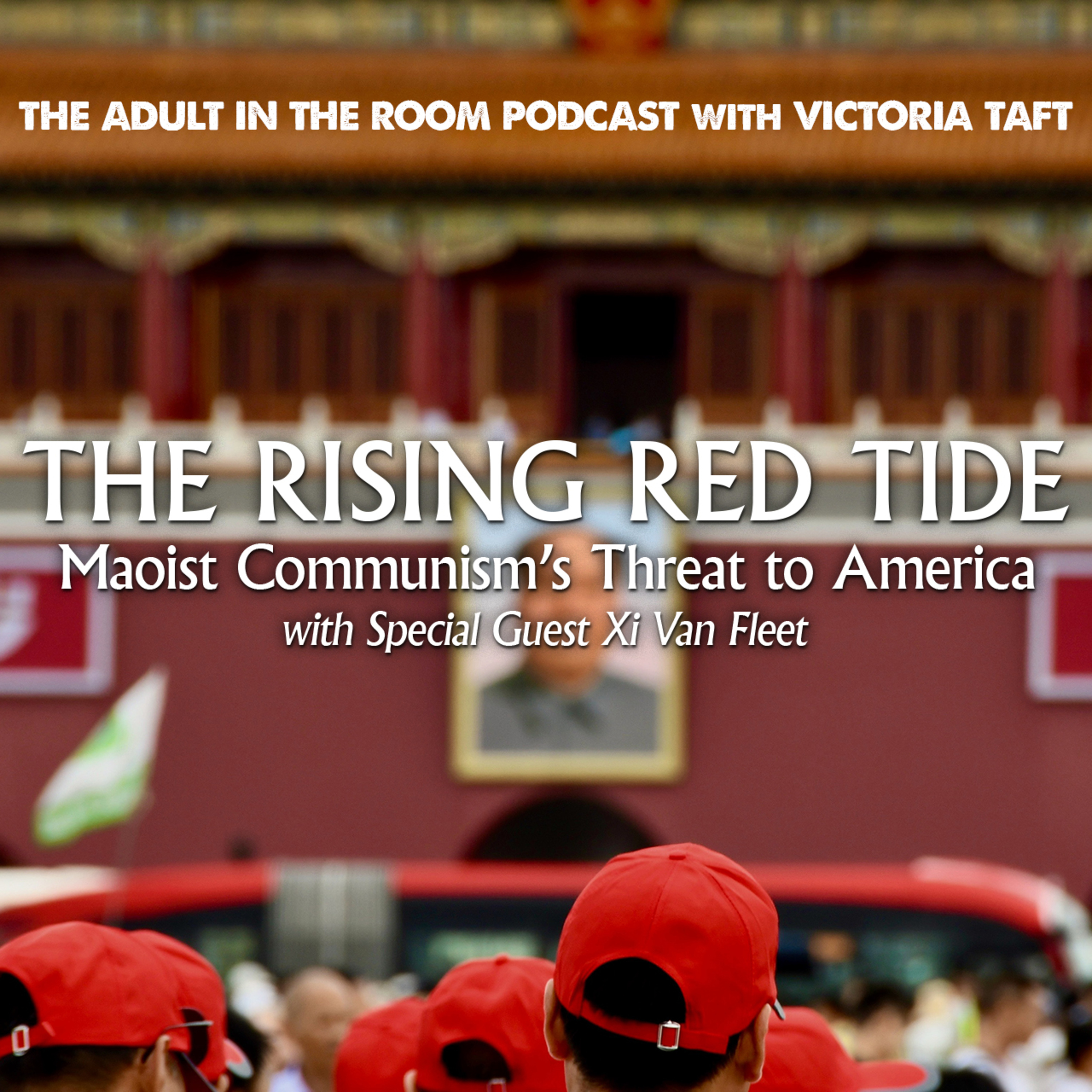 The Rising Red Tide: Maoist Communism's Threat to America with Special Guest Xi Van Fleet episode artwork