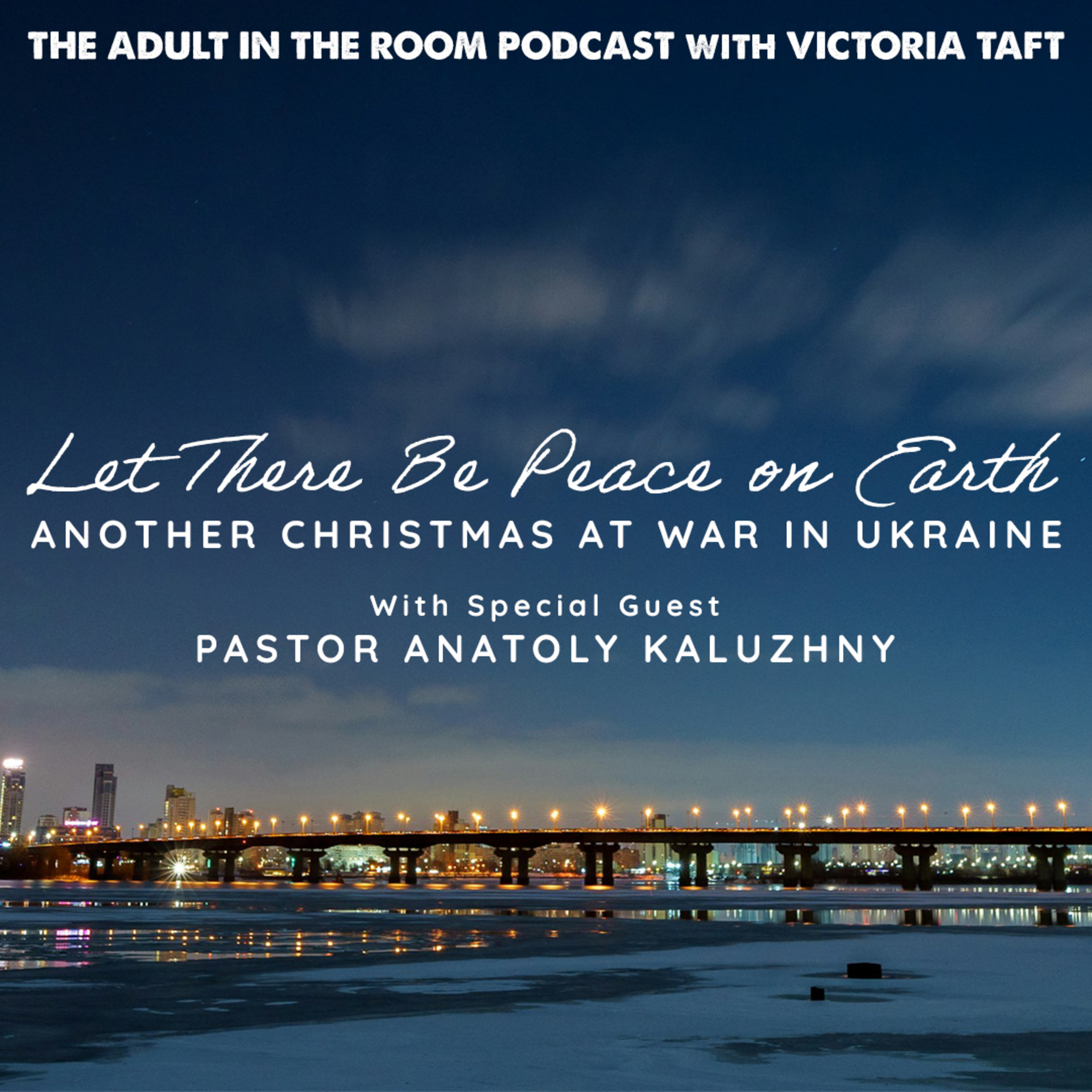 Let There Be Peace on Earth: Another Christmas at War in Ukraine with Pastor Anatoly Kaluzhny episode artwork