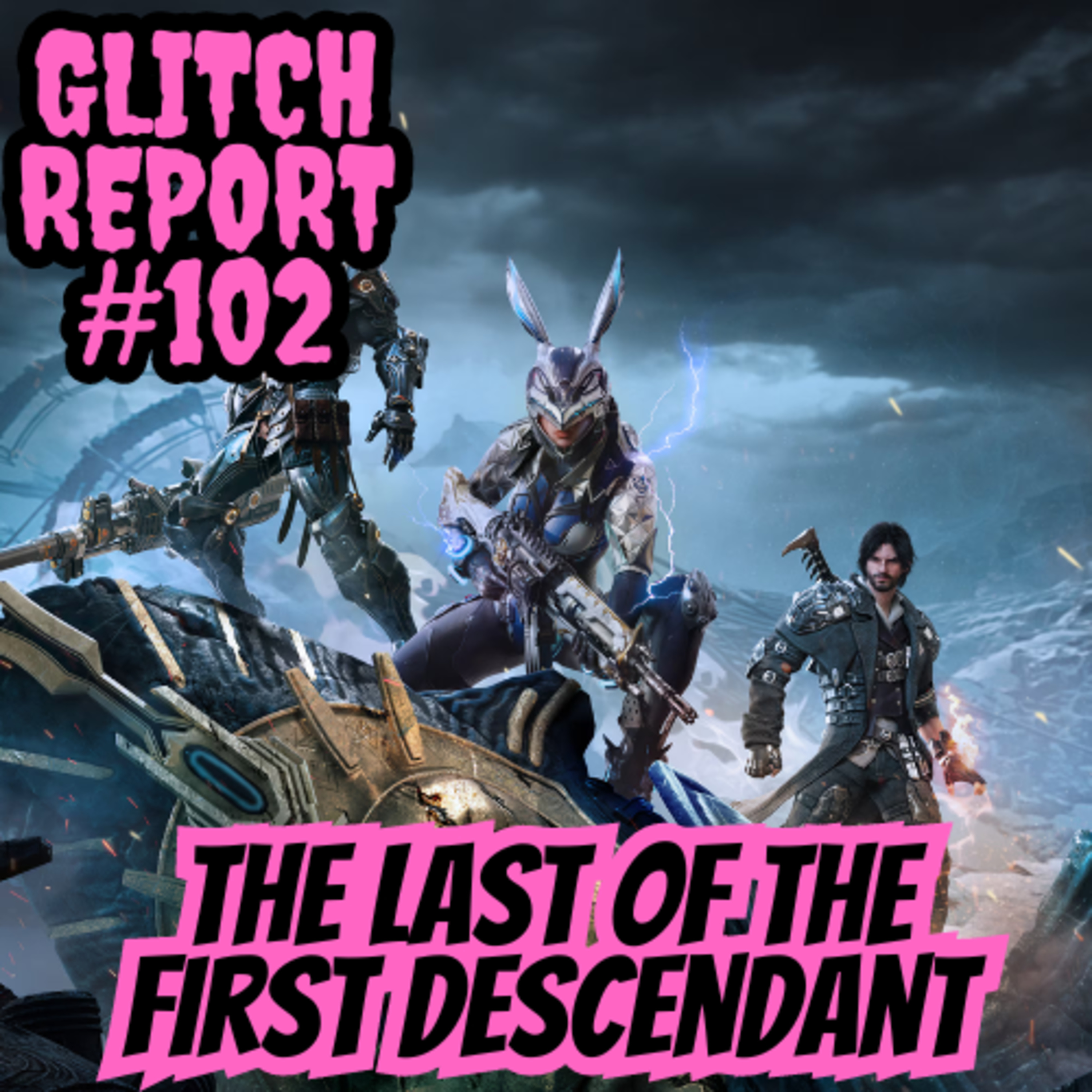 #102: The Last Of The First Descendant