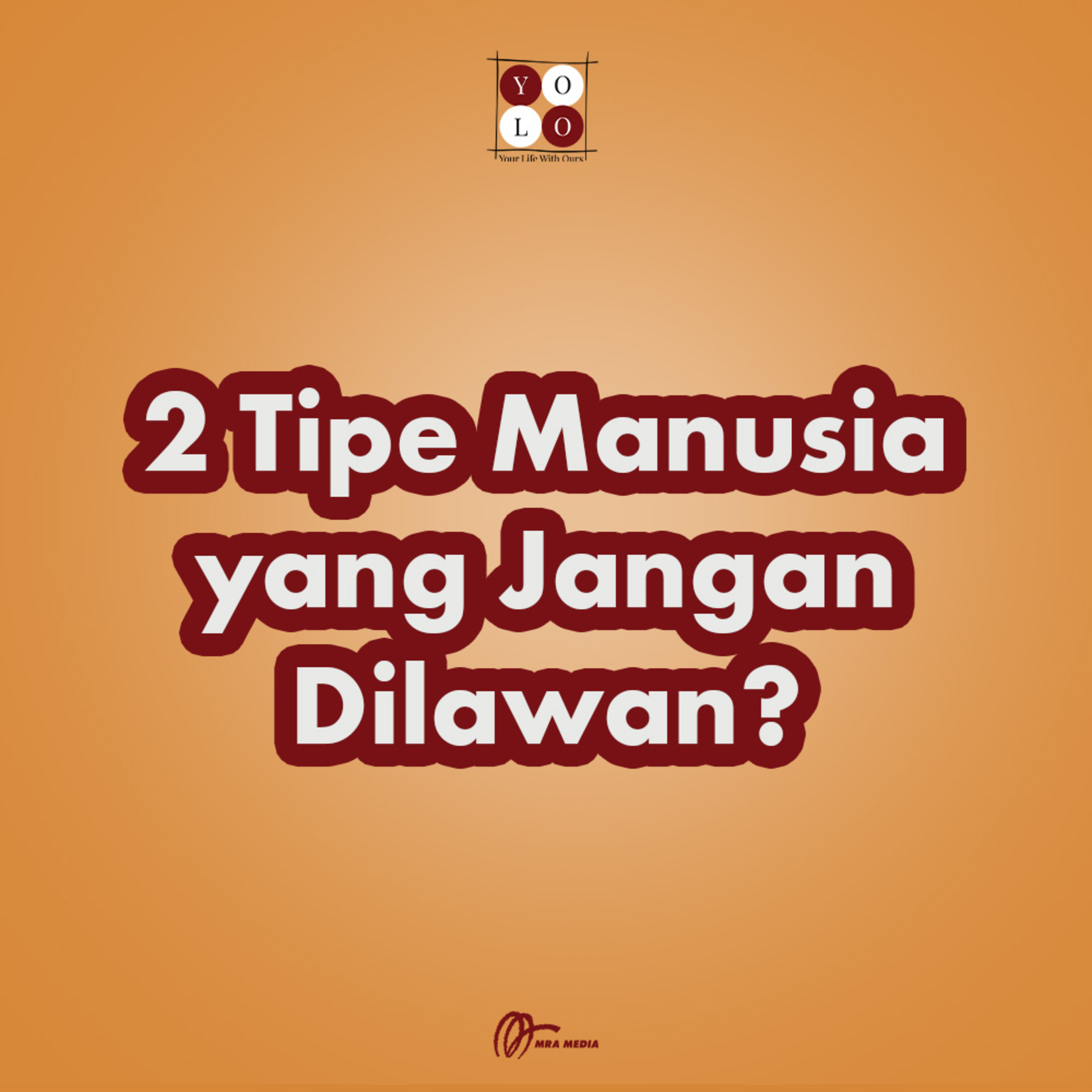 YOLO (YOur Life with Ours!) - 179 2 Tipe Manusia yang Jangan Dilawan?