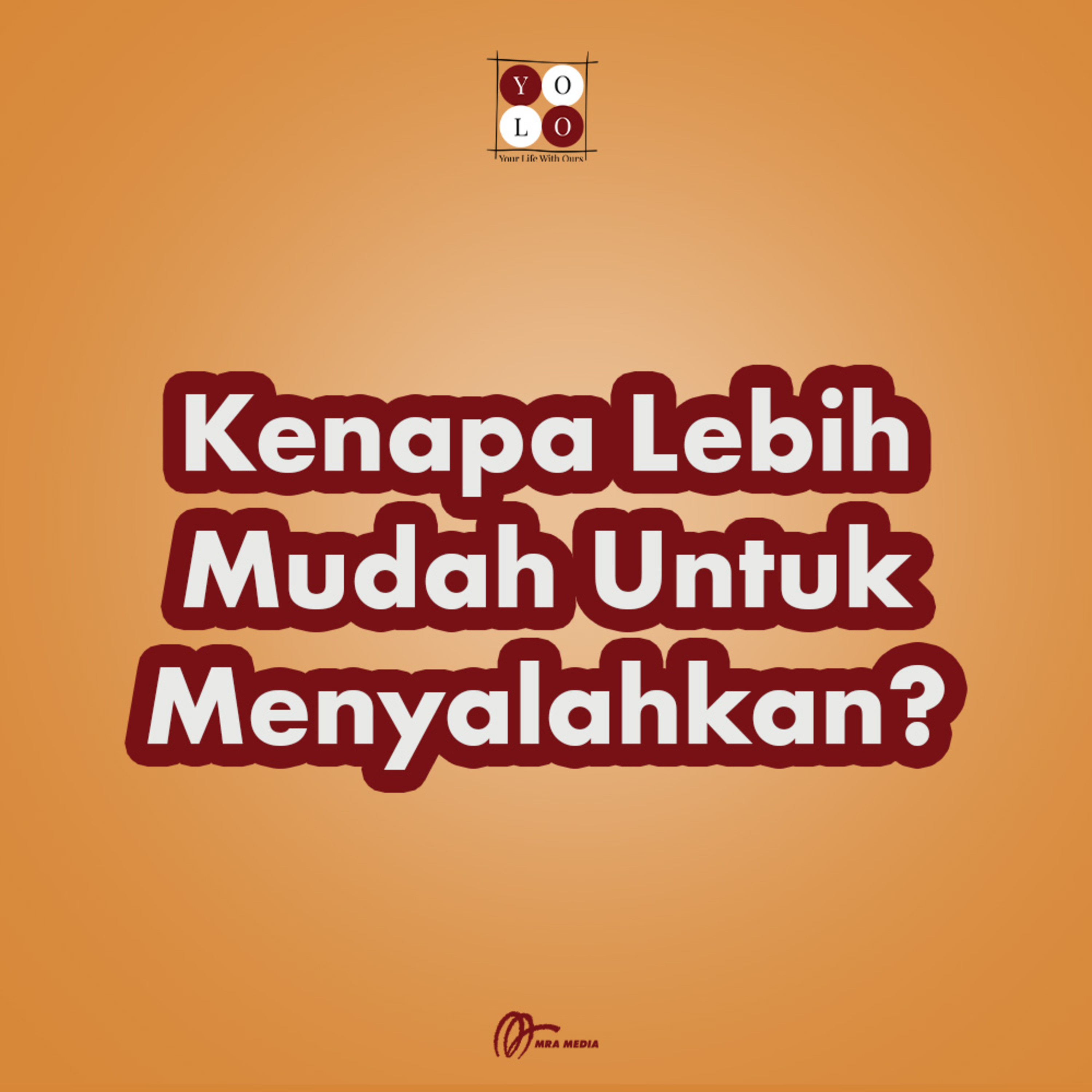 YOLO (YOur Life with Ours!) - 180 Kenapa Lebih Mudah untuk Menyalahkan?