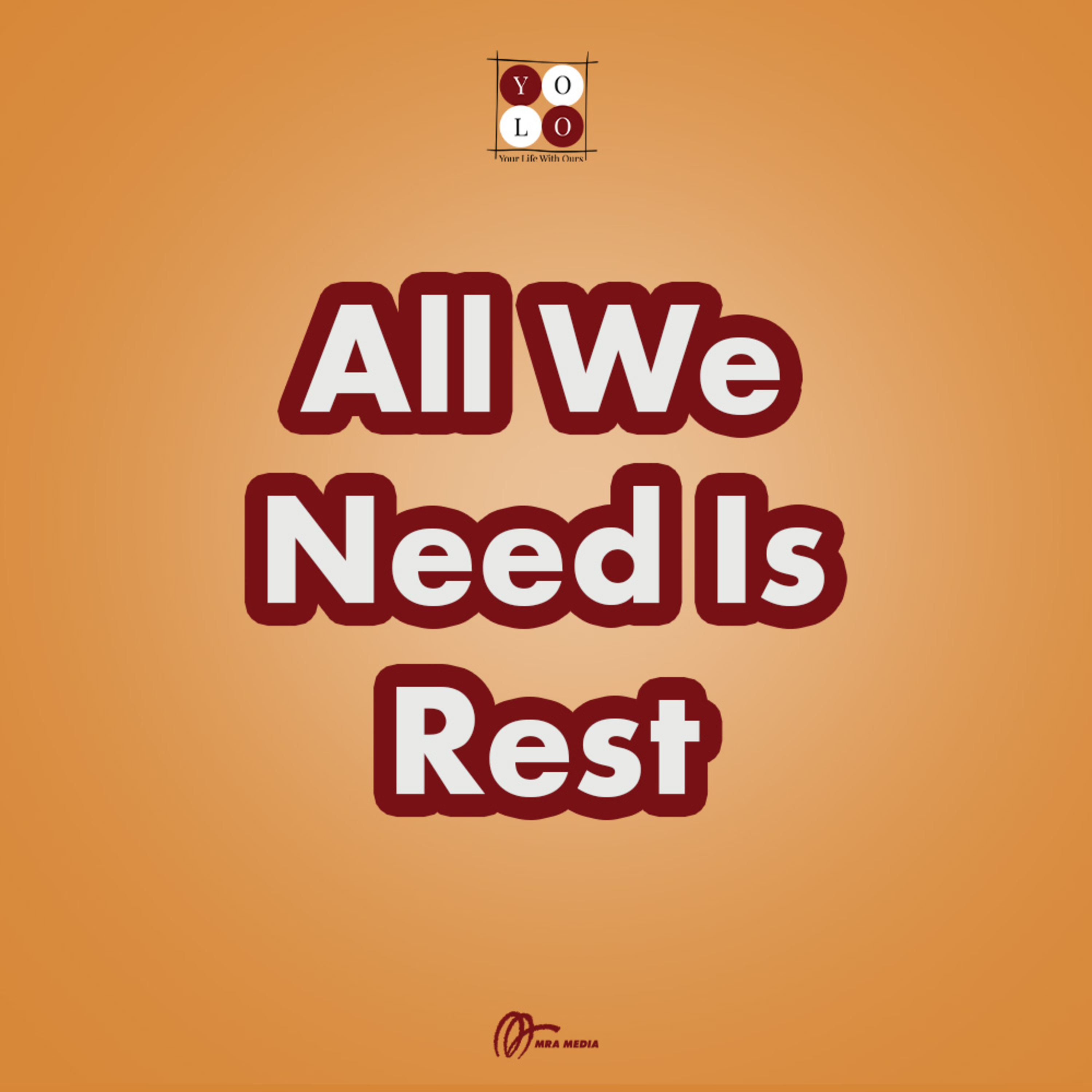 YOLO (YOur Life with Ours!) - 181 All We Need Is Rest