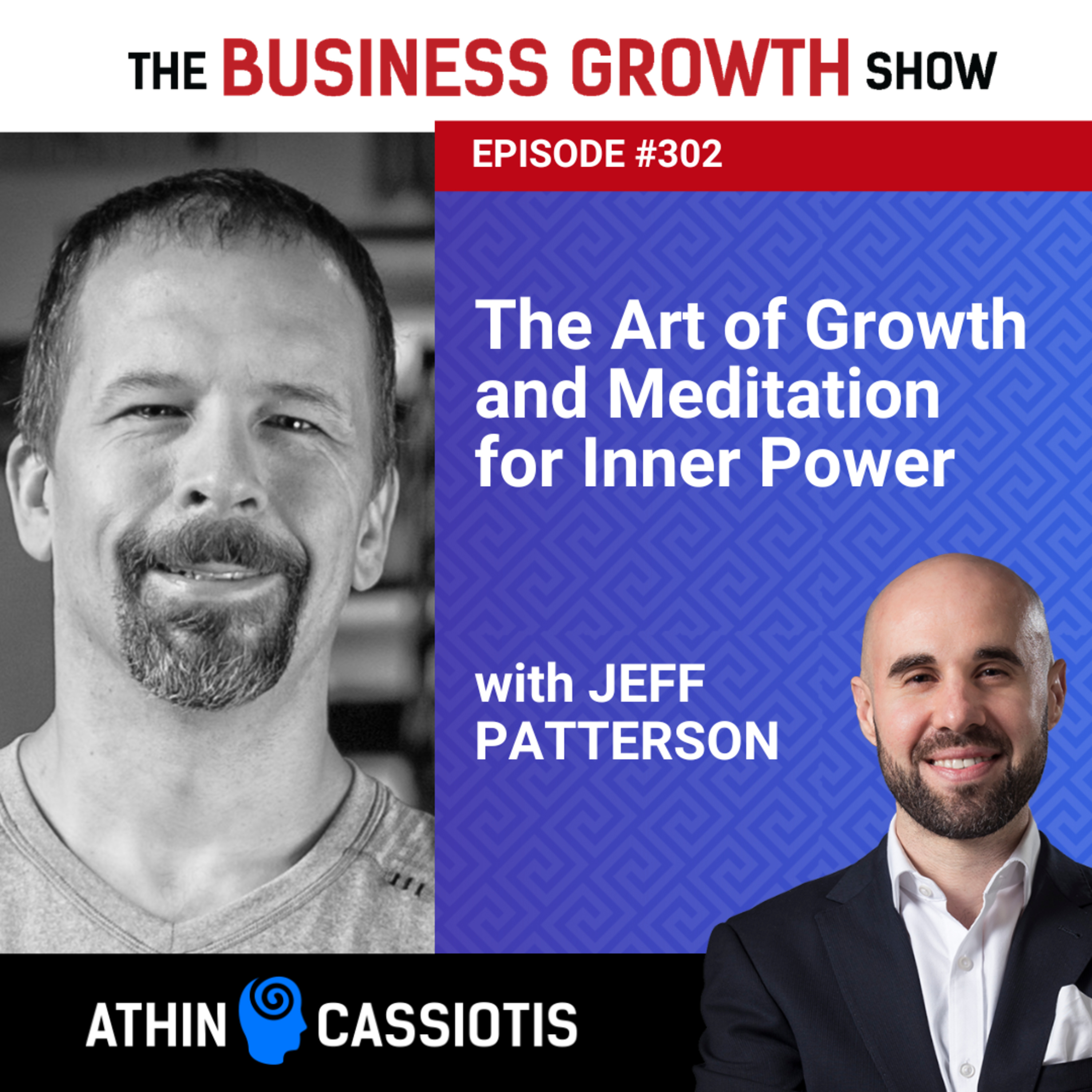 EP302 - The Art of Growth and Meditation for Inner Power with Jeff Patterson