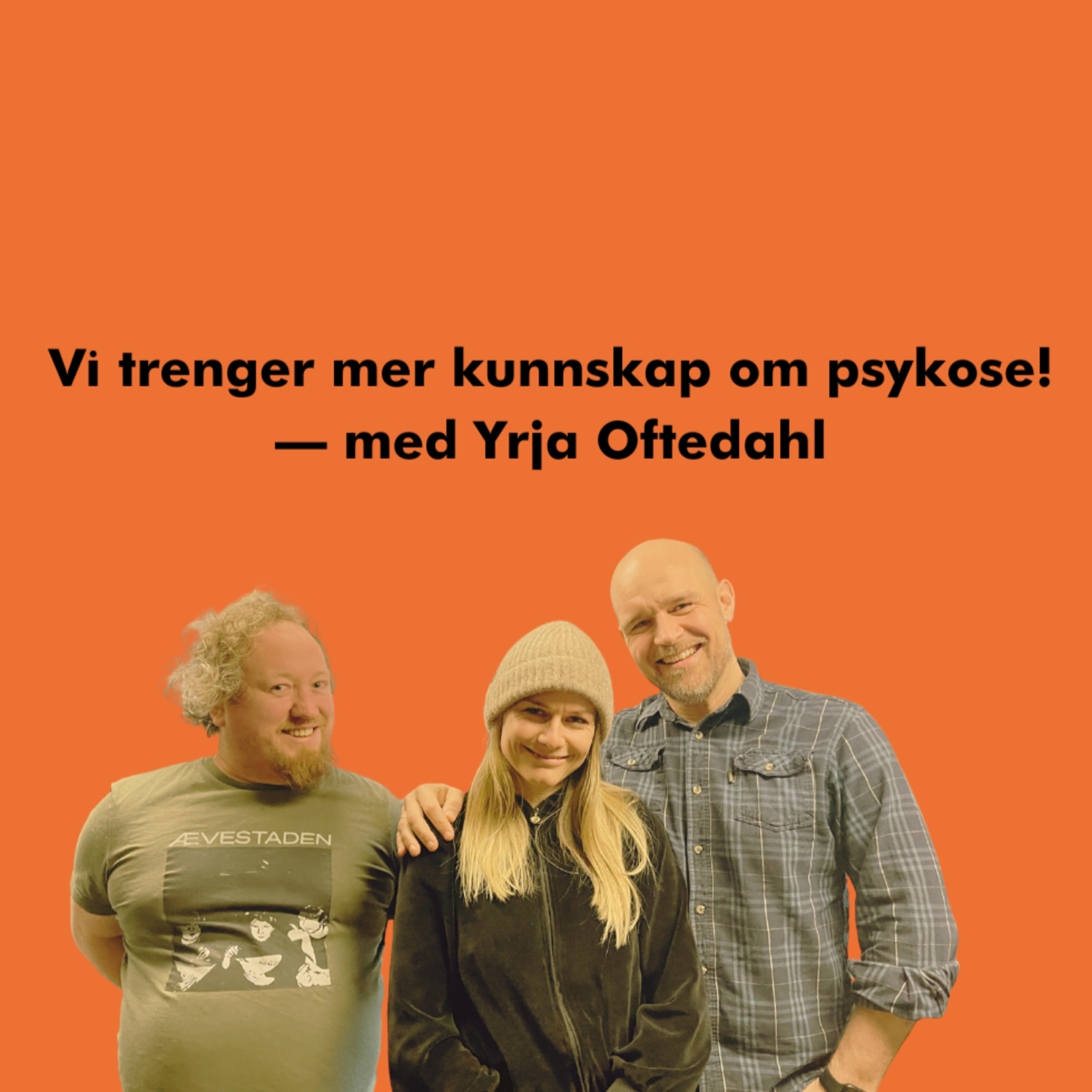 Vi trenger mer kunnskap om psykose! – med Yrja Oftedahl  episode artwork