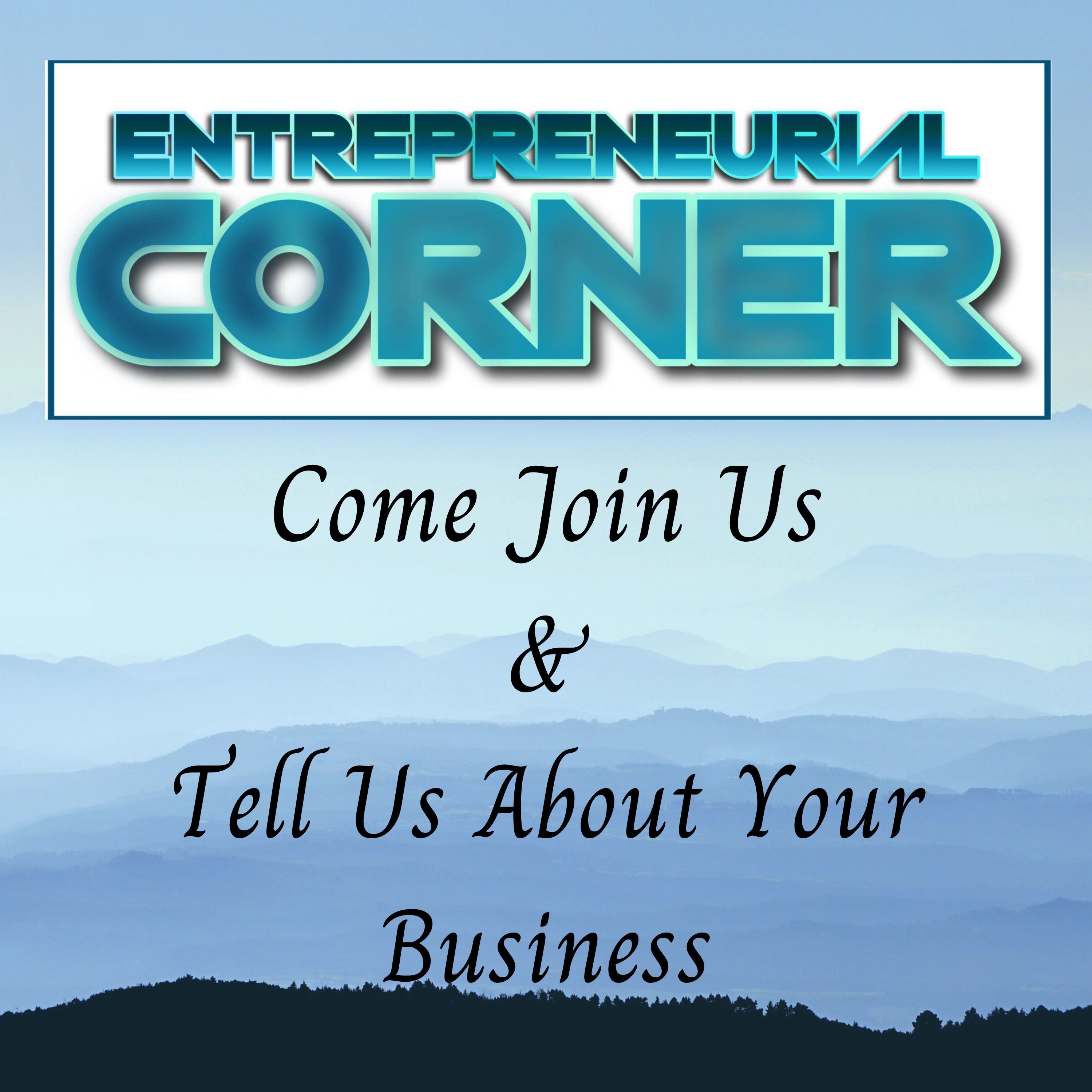 Entrepreneurial Corner - Come Join Us & Tell Us About Your Business episode artwork