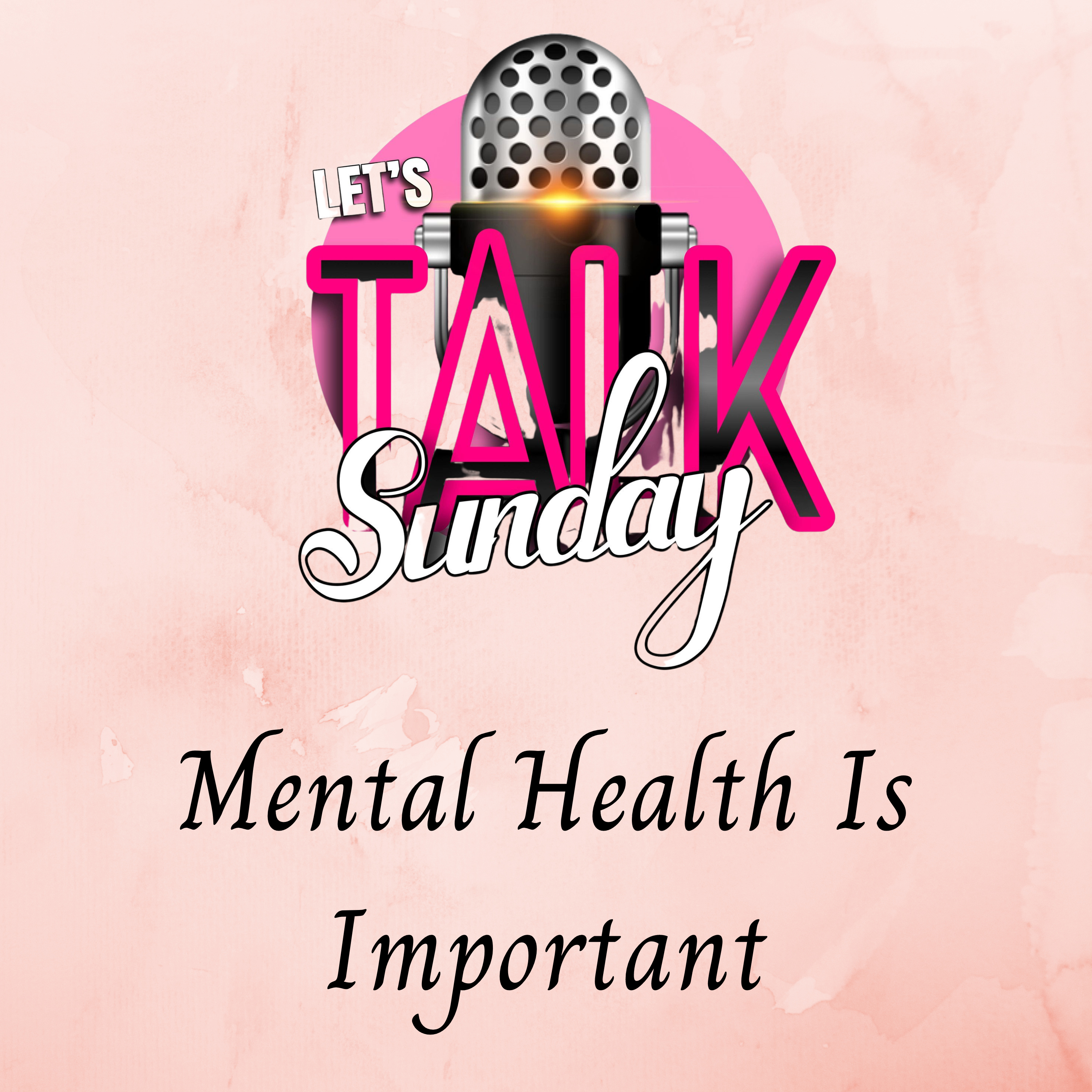 Let's Talk Sunday - Mental Health Is Important episode artwork