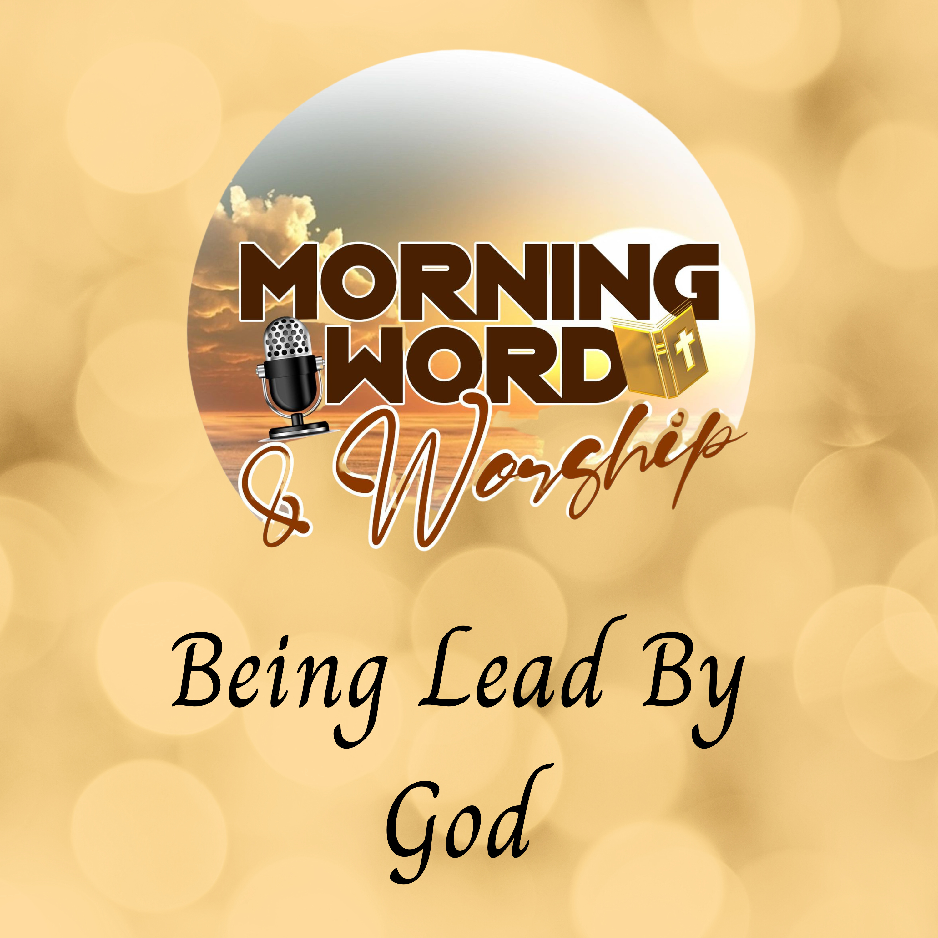 Morning Word & Worship - Being Lead By God episode artwork