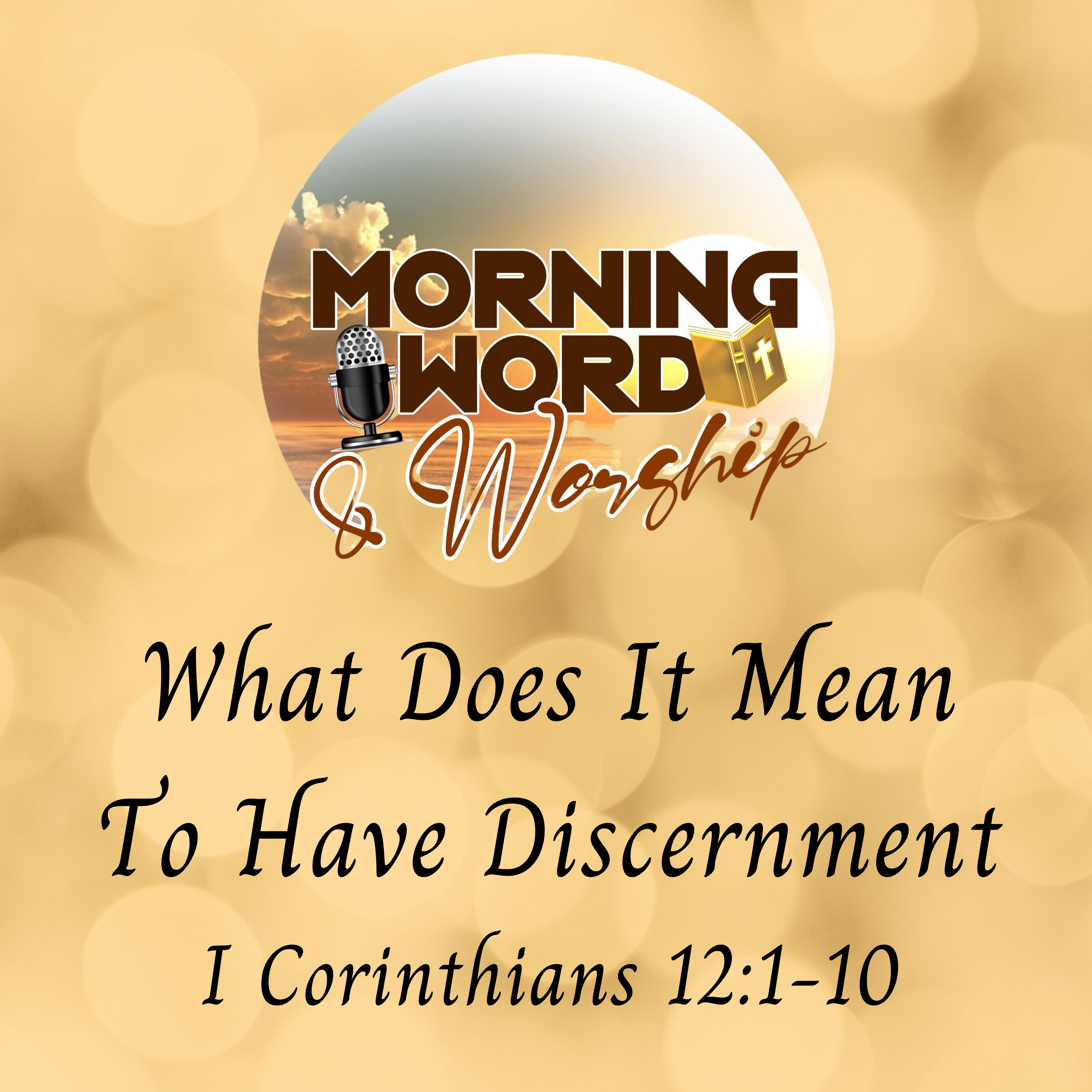 Morning Word & Worship - What Does It Mean To Have Discernment - I Corinthians 12:1-10 episode artwork