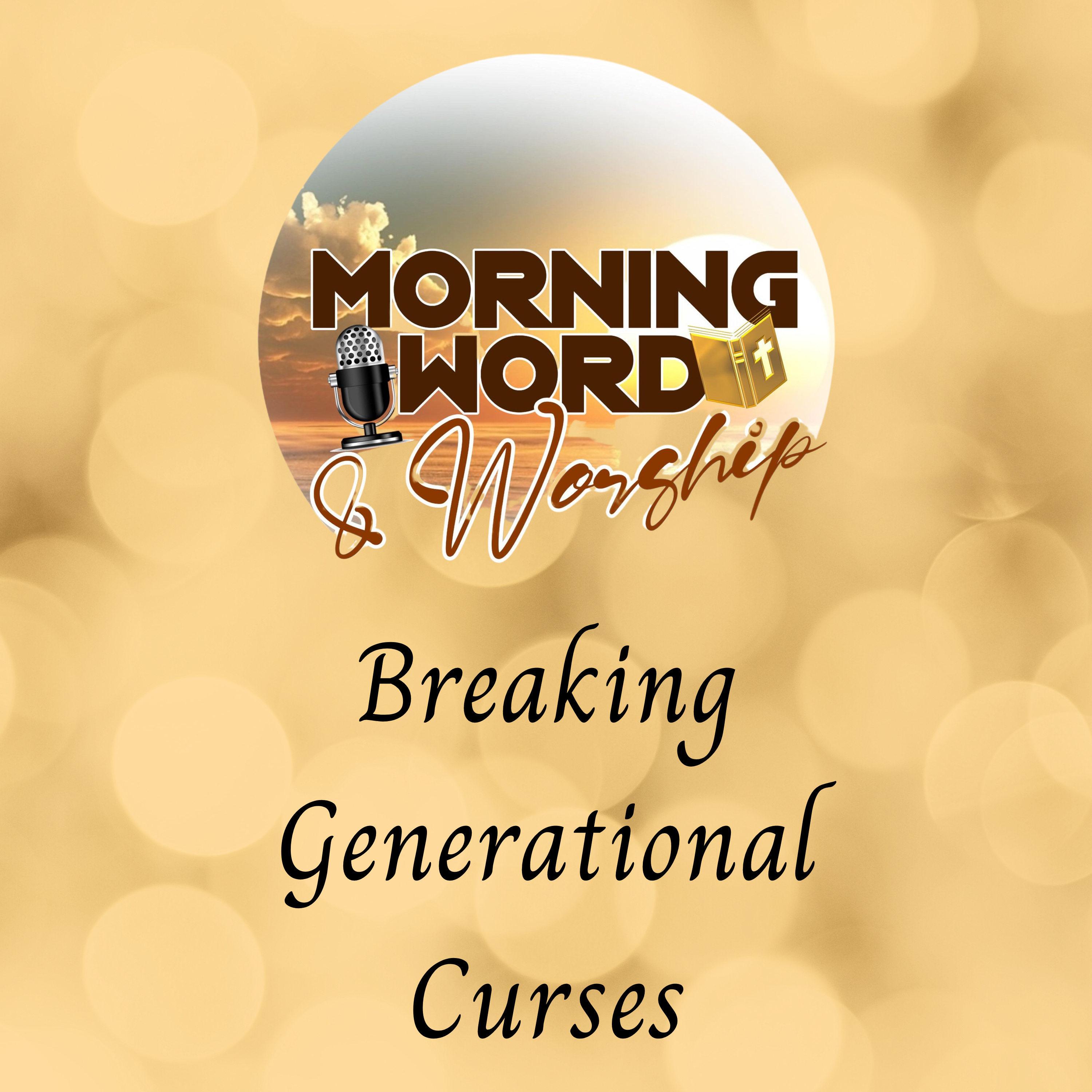 Morning Word & Worship - Breaking Generational Curses episode artwork
