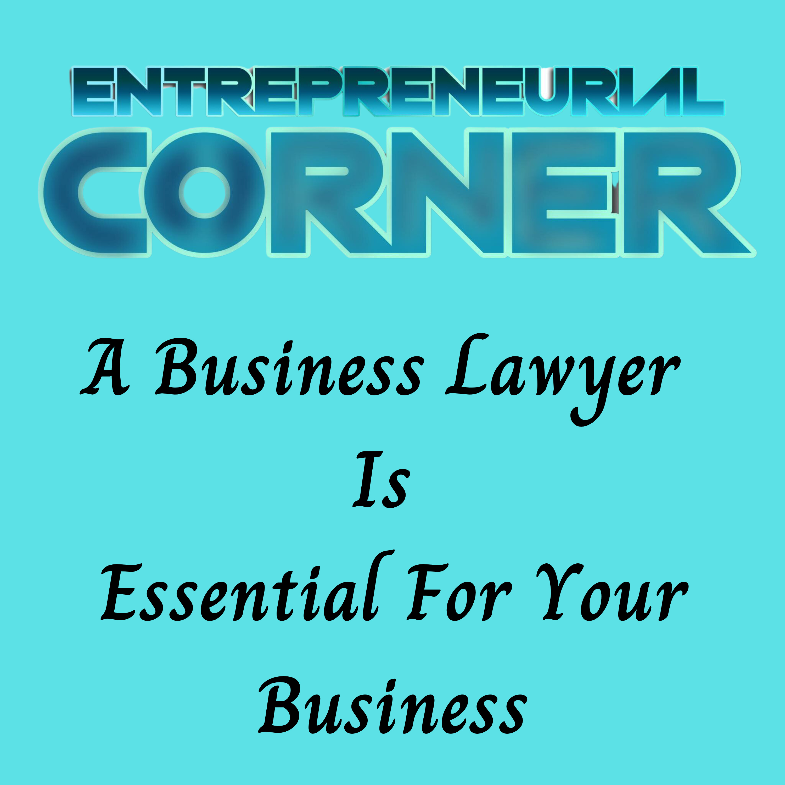Entrepreneurial Corner - A Business Lawyer Is Essential For Your Business episode artwork