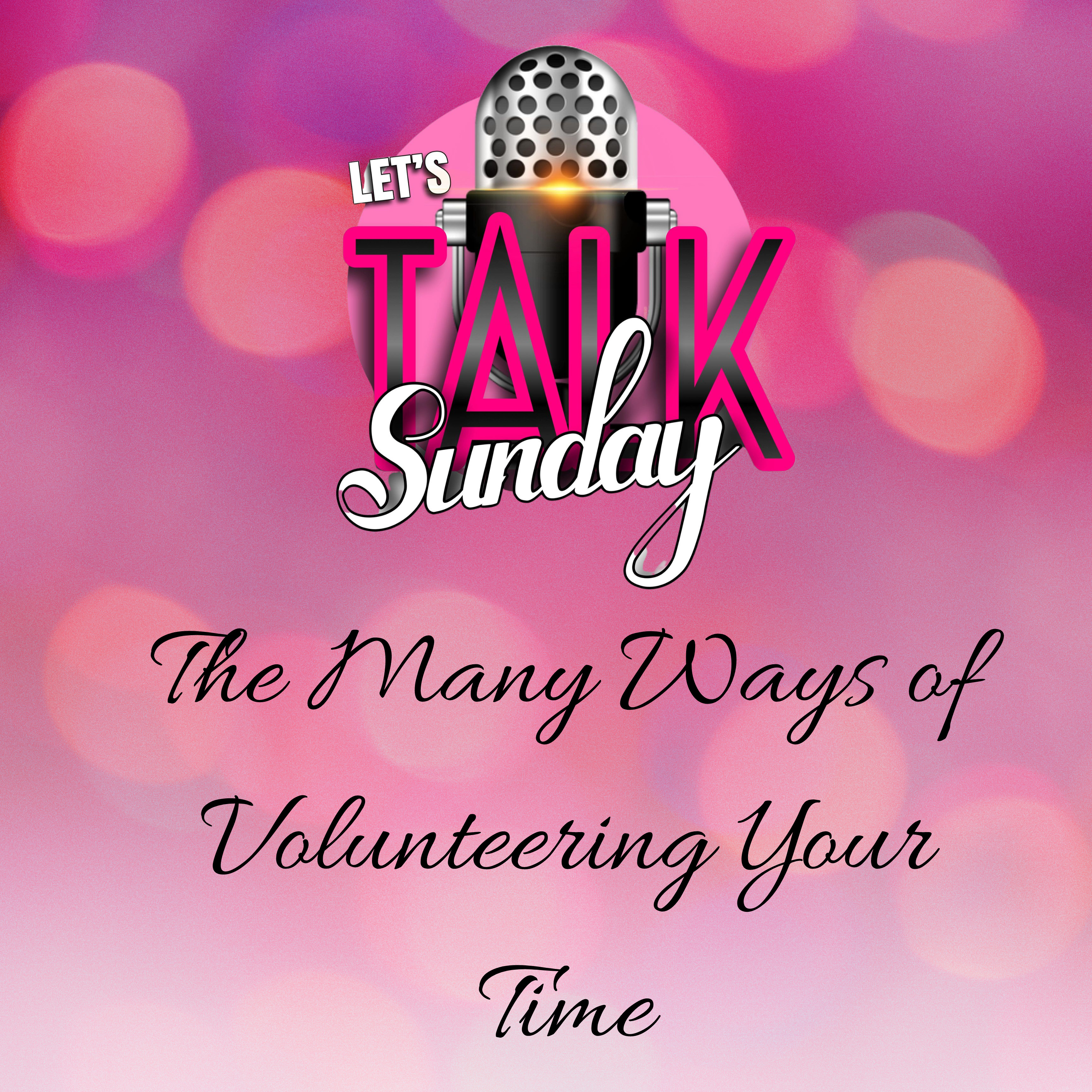 Let's Talk Sunday - The Many Ways of Volunteering Your Time episode artwork