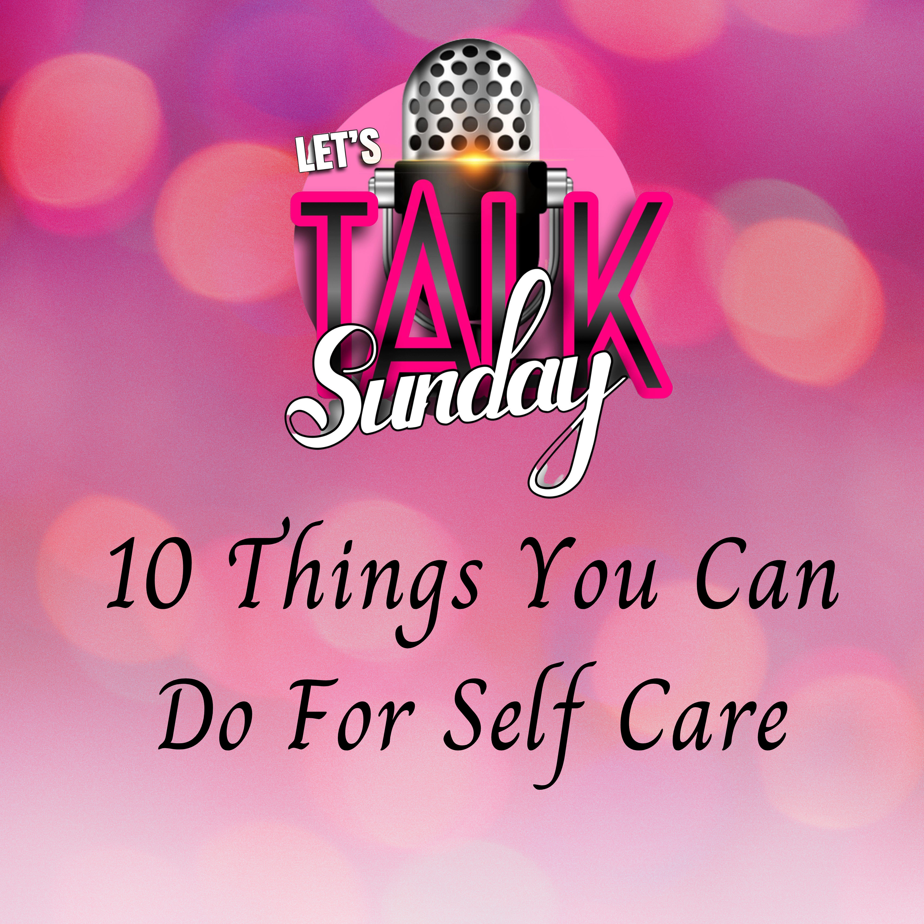 Let's Talk Sunday - 10 Things You Can Do For Self-Care episode artwork