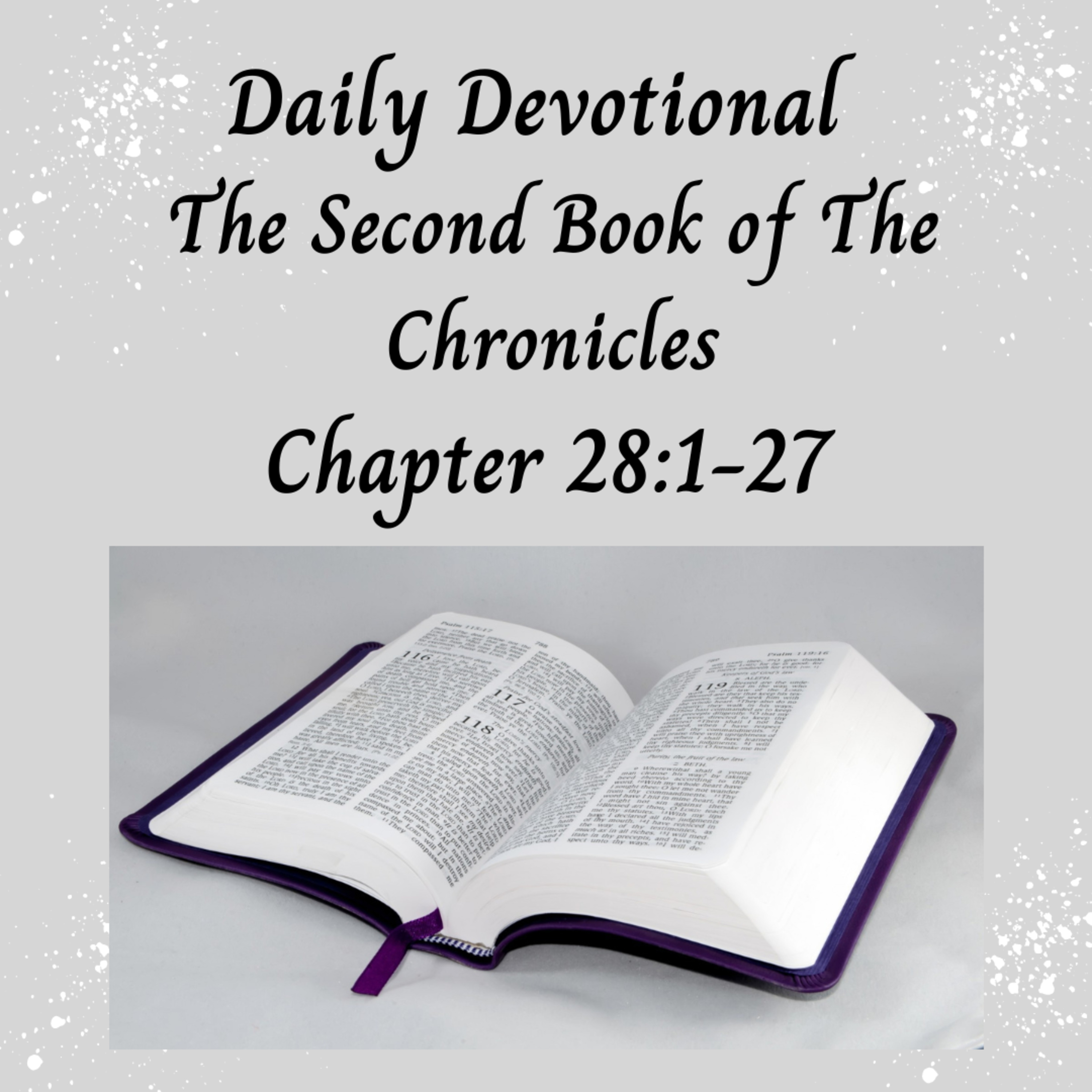 Daily Devotional - II Chronicles 28:1-27 - Syria & Israel Defeat Judah & Apostasy & Death of Ahaz episode artwork