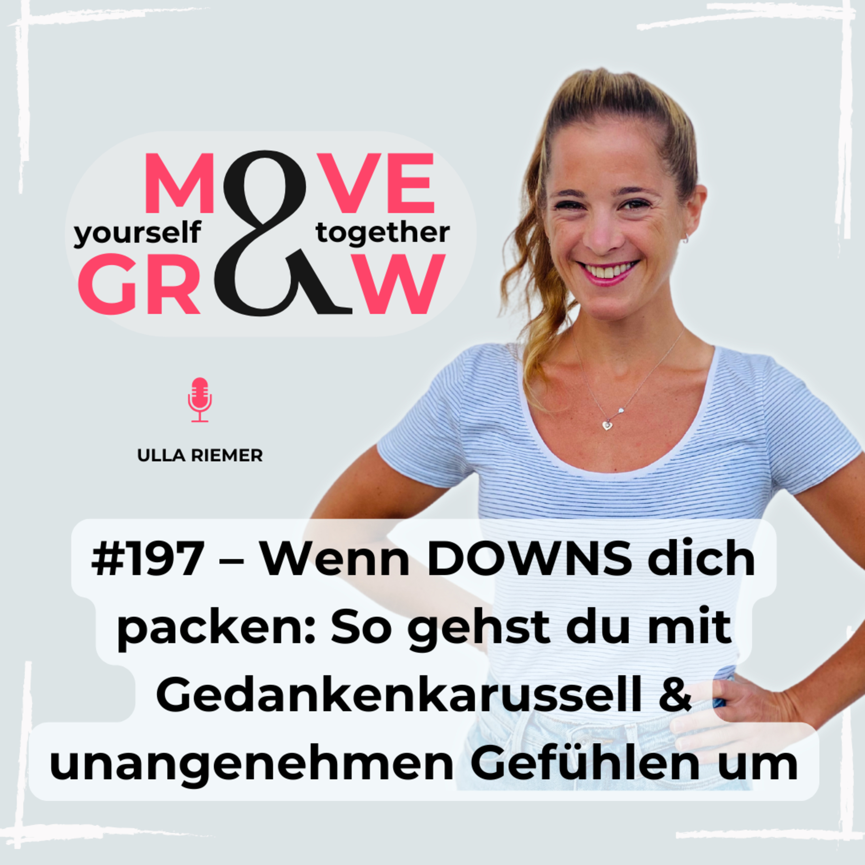#197 – Wenn DOWNS dich packen: So gehst du mit Gedankenkarussell & unangenehmen Gefühlen um episode artwork