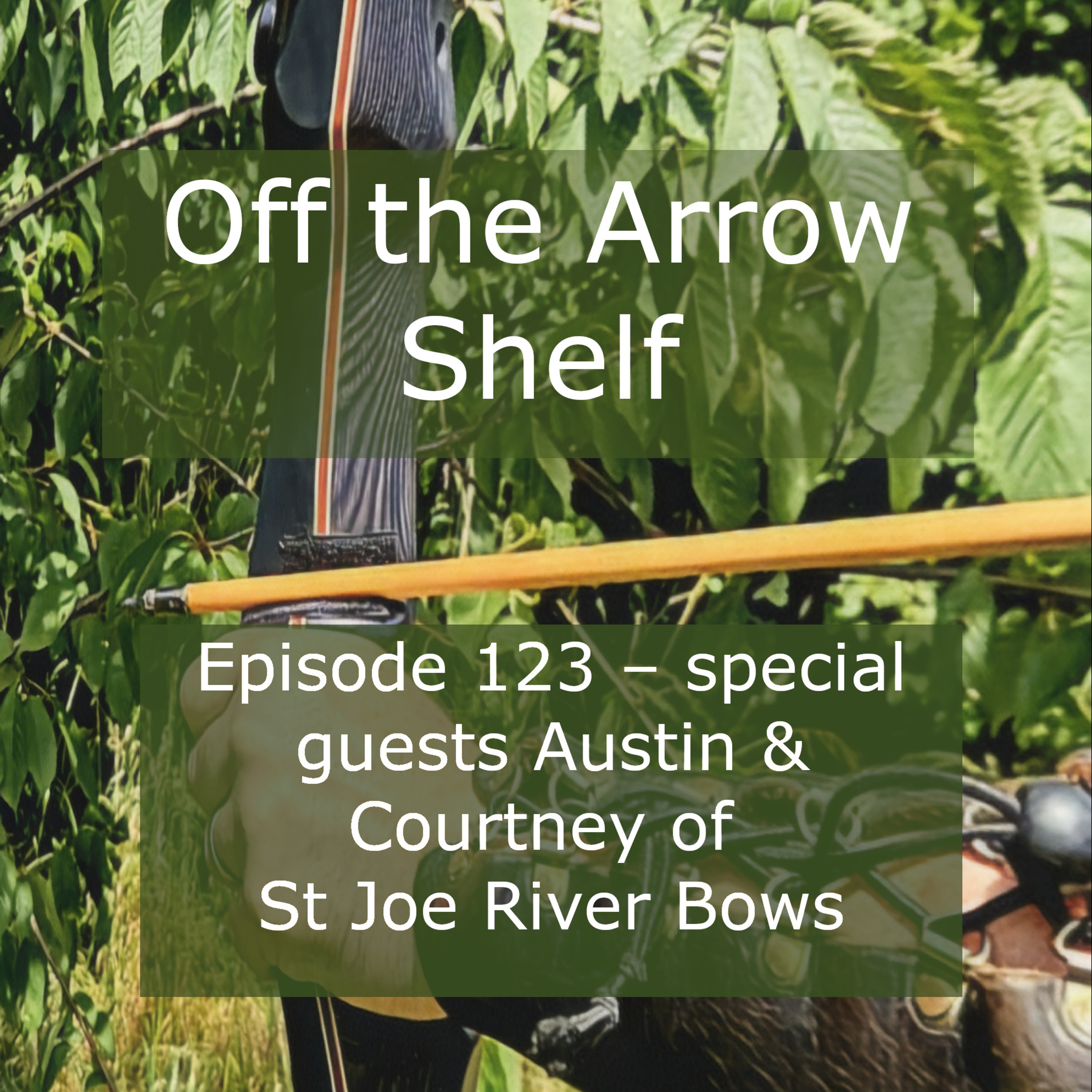 Episode 123 – special guests Austin and Courtney of St Joe River Bows