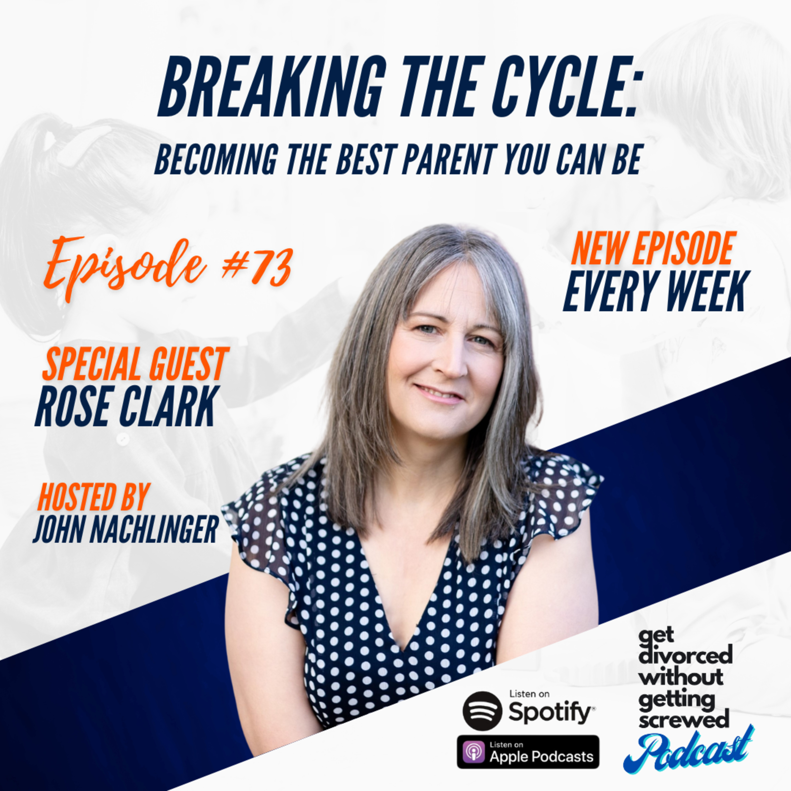 73. Breaking the Cycle: Becoming the Best Parent You Can Be with Parenting Coach Rose Clark