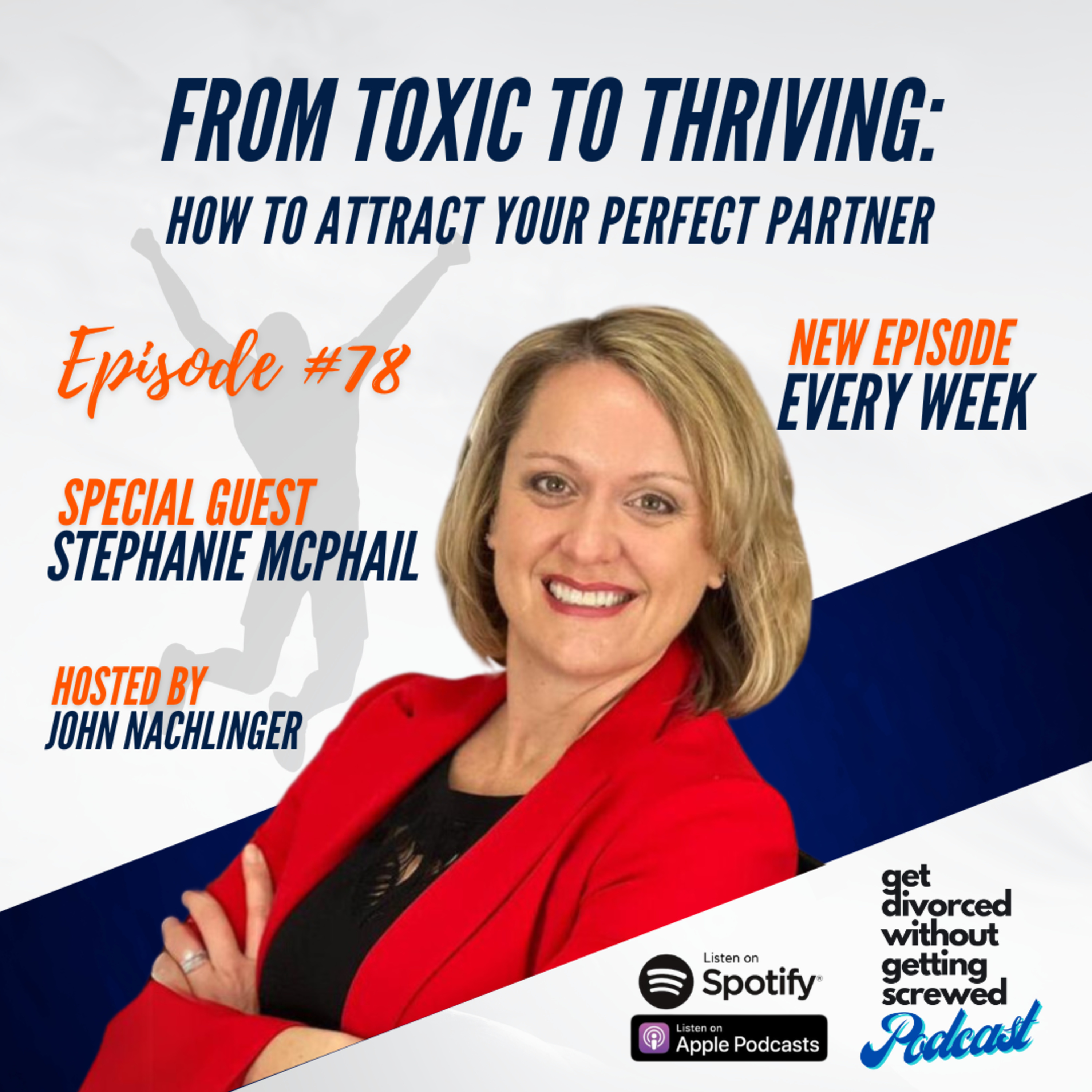 78. From Toxic to Thriving: How to Attract Your Perfect Partner with Relationship Expert Stephanie McPhail, MS.