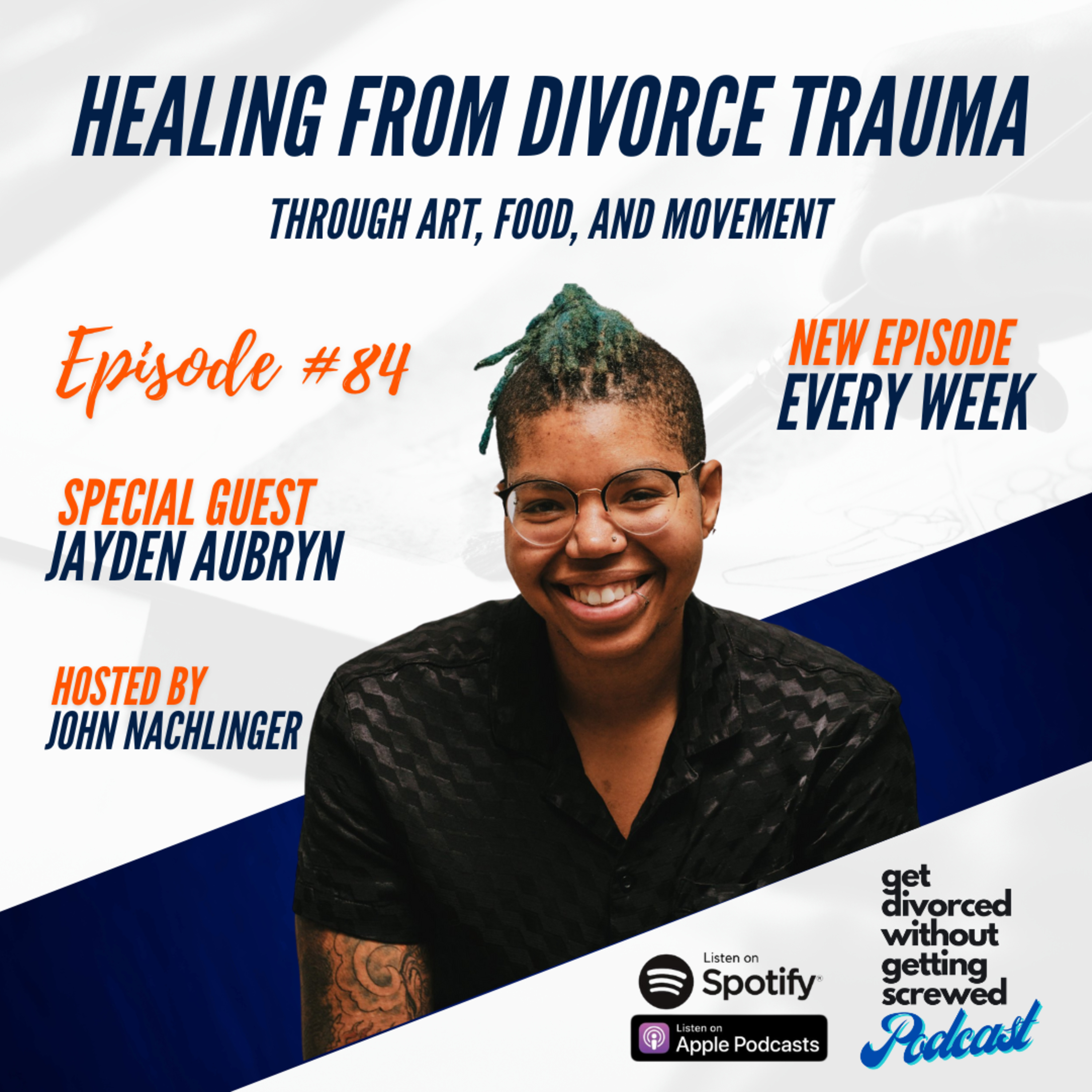 84. Healing From Divorce Trauma Through Art, Food, and Movement with Psychotherapist Jayden Aubryn