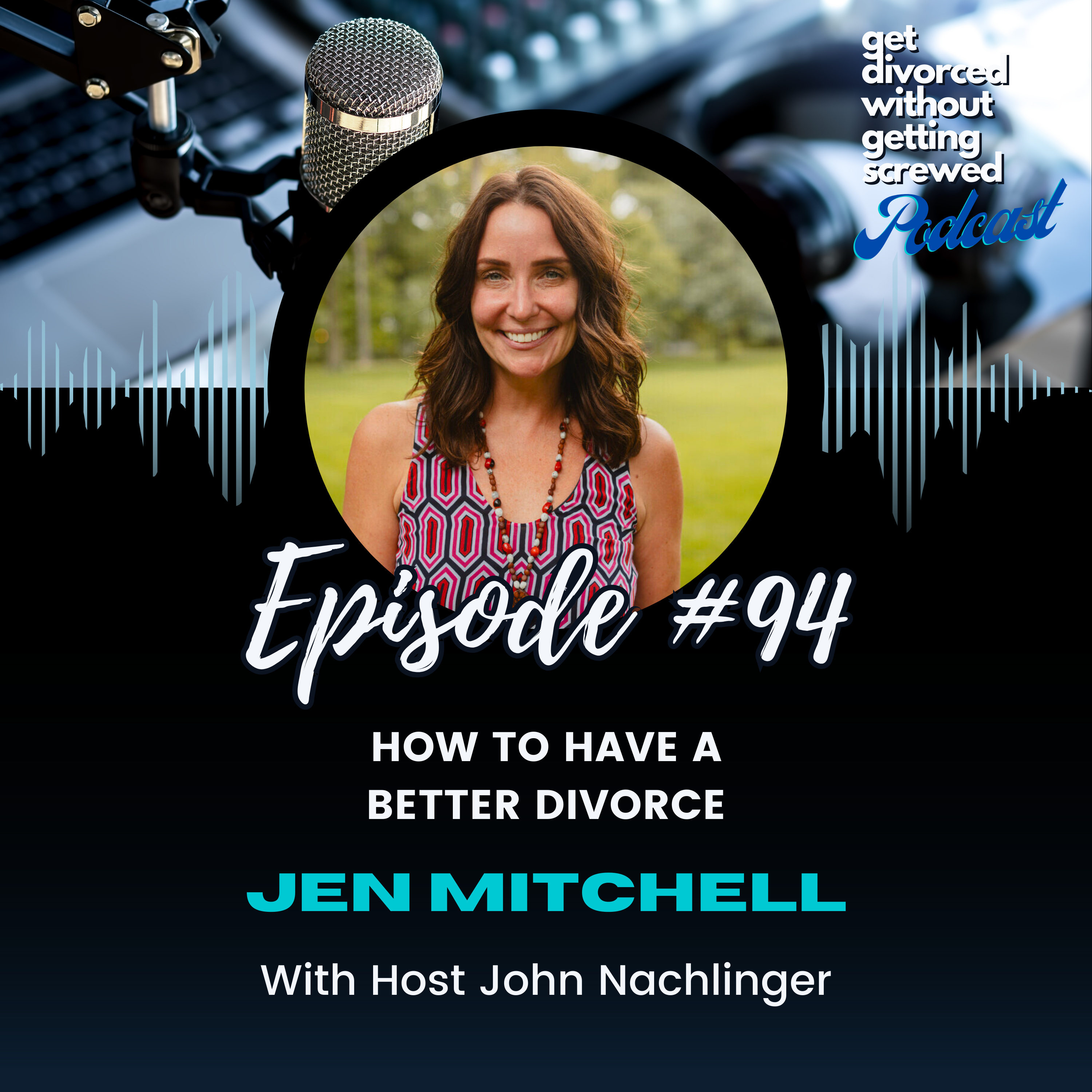 94. How to Have a Better Divorce with CEO, Mediator, and Coach Jen Mitchell