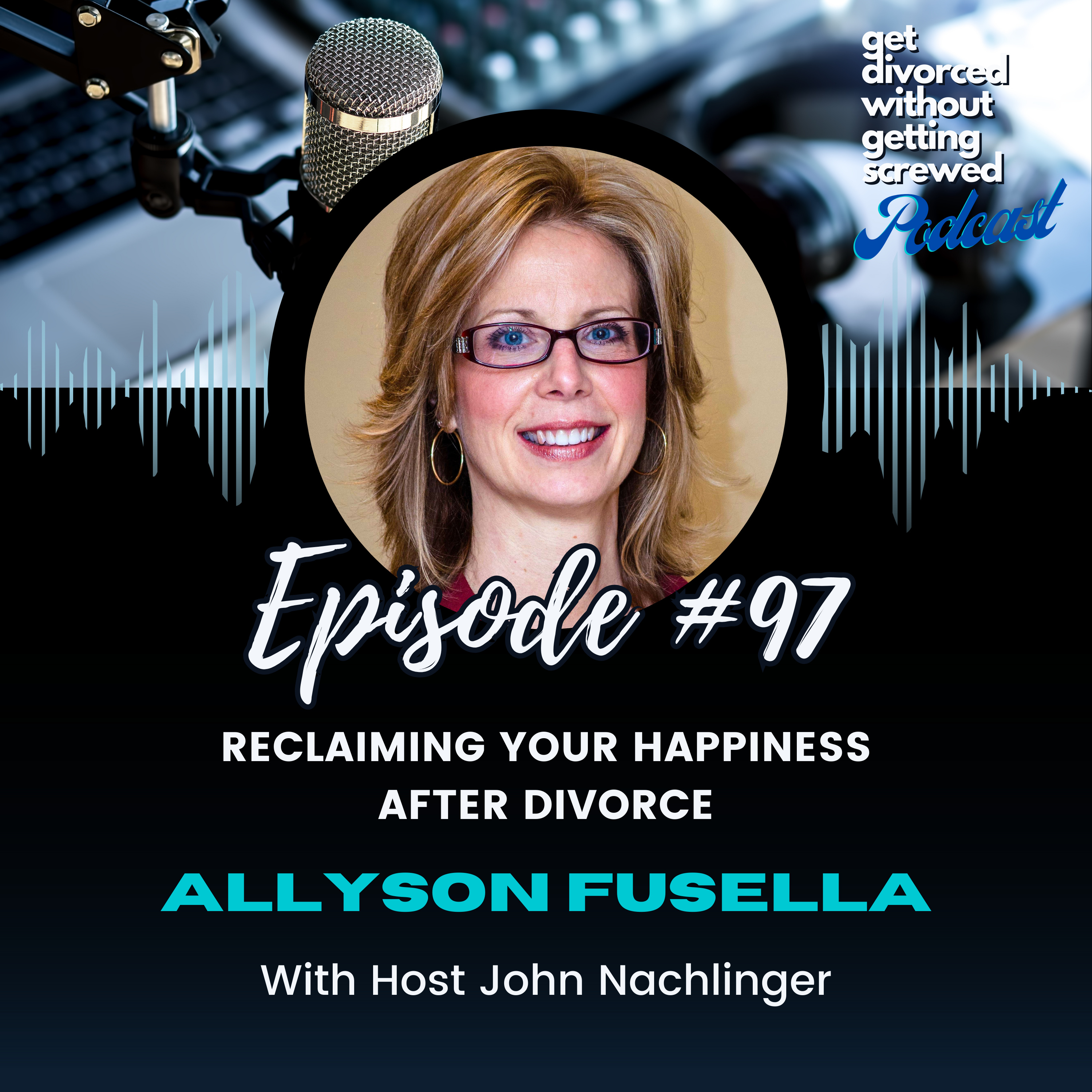97. Reclaiming Your Happiness After Divorce with Life Coach Allyson Fusella
