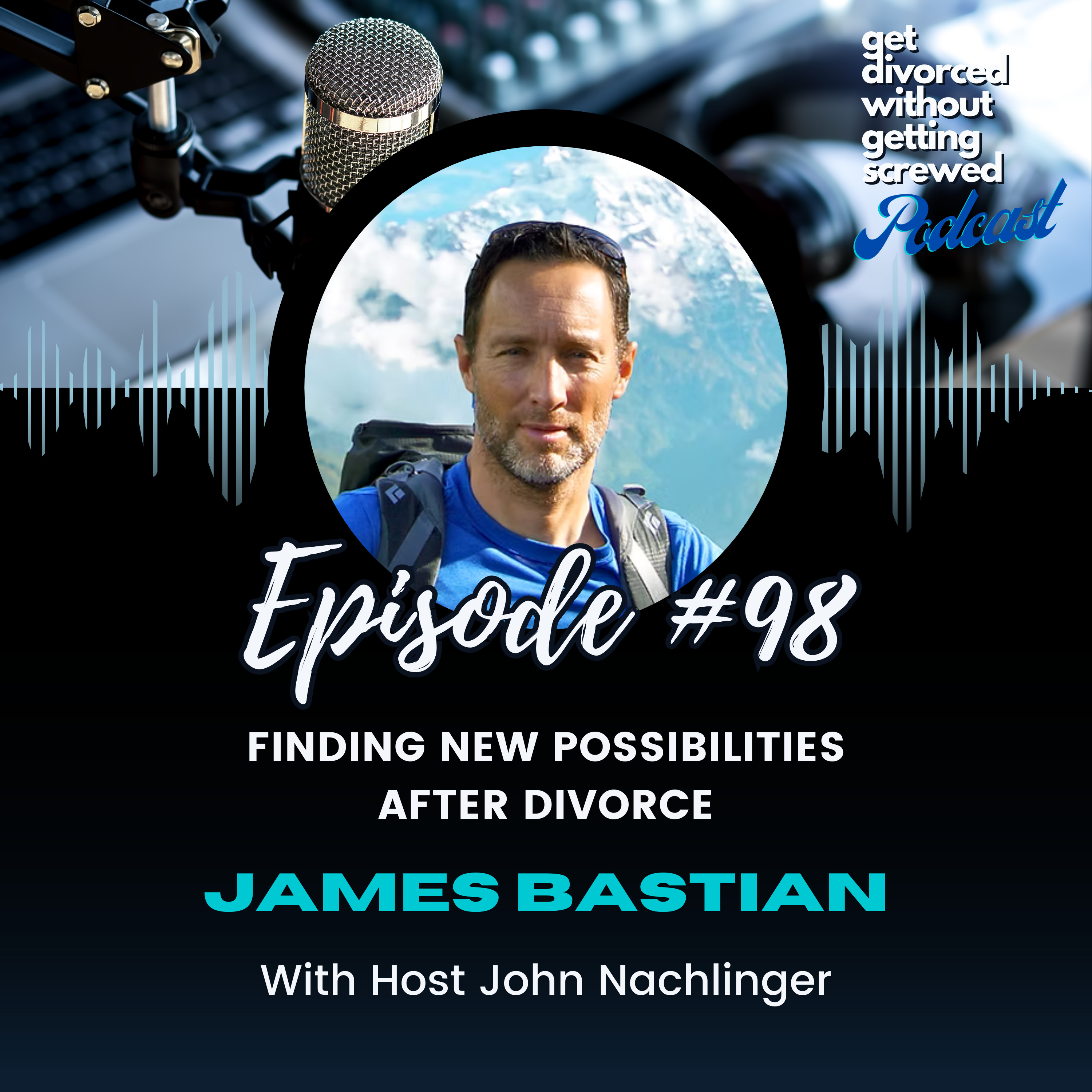 98. Finding New Possibilities After Divorce: A Conversation with James Bastian